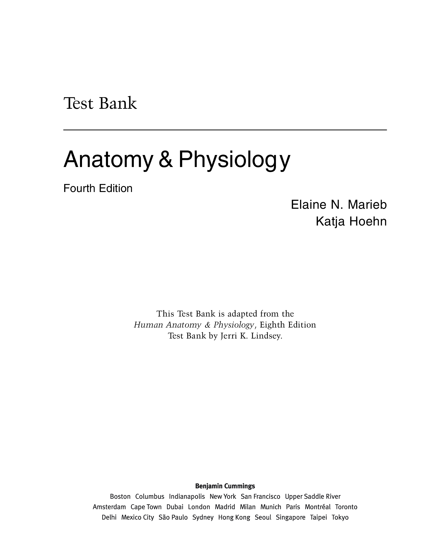 Test Bank Anatomy & Physiology Fourth Edition Elaine N. Marieb Katja Hoehn Test Bank adapted from the Human Anatomy & Physiology, Eighth Edition Test Bank by Jerri K. Lindsey.