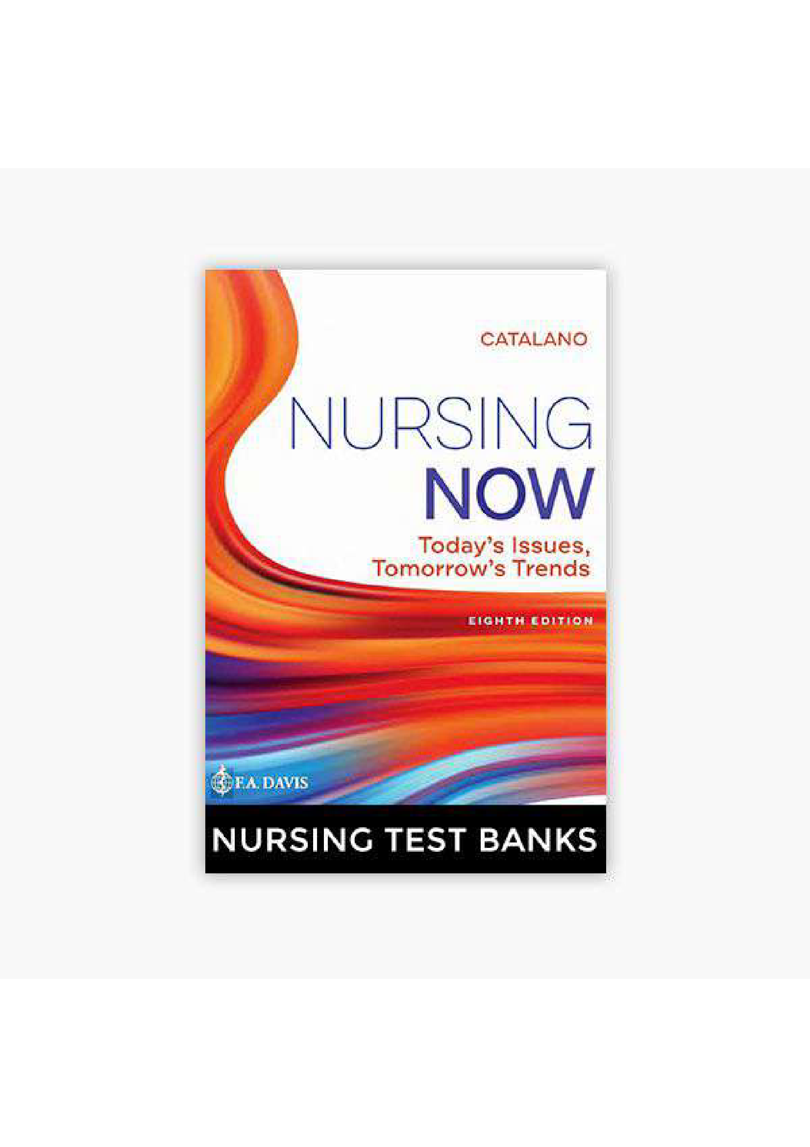 Test Bank for Nursing Now: Today’s Issues Tomorrows Trends 8th Edition Catalano