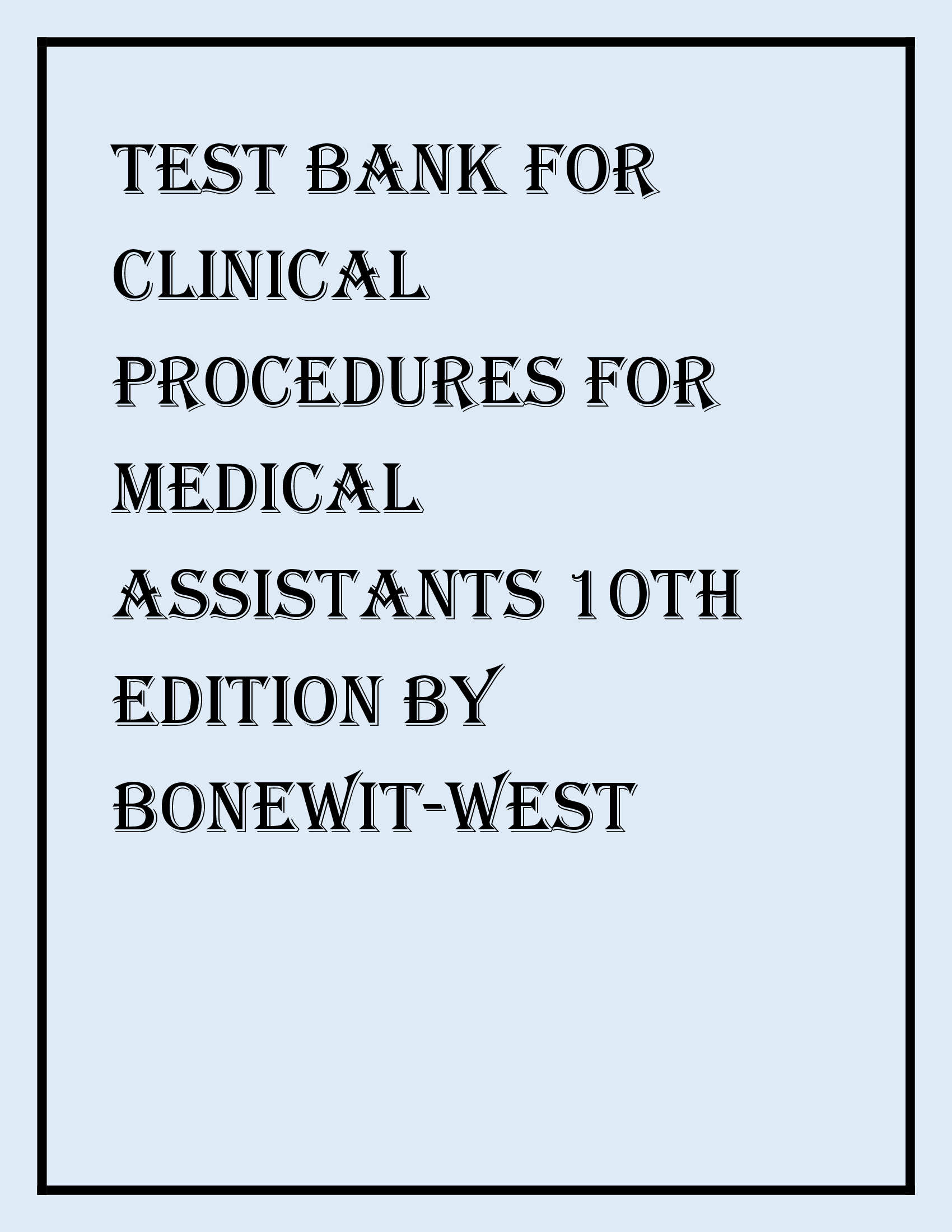 TEST BANK FOR CLINICAL PROCEDURES FOR MEDICAL ASSISTANTS 10TH EDITION BY KATHY BONEWIT-WEST