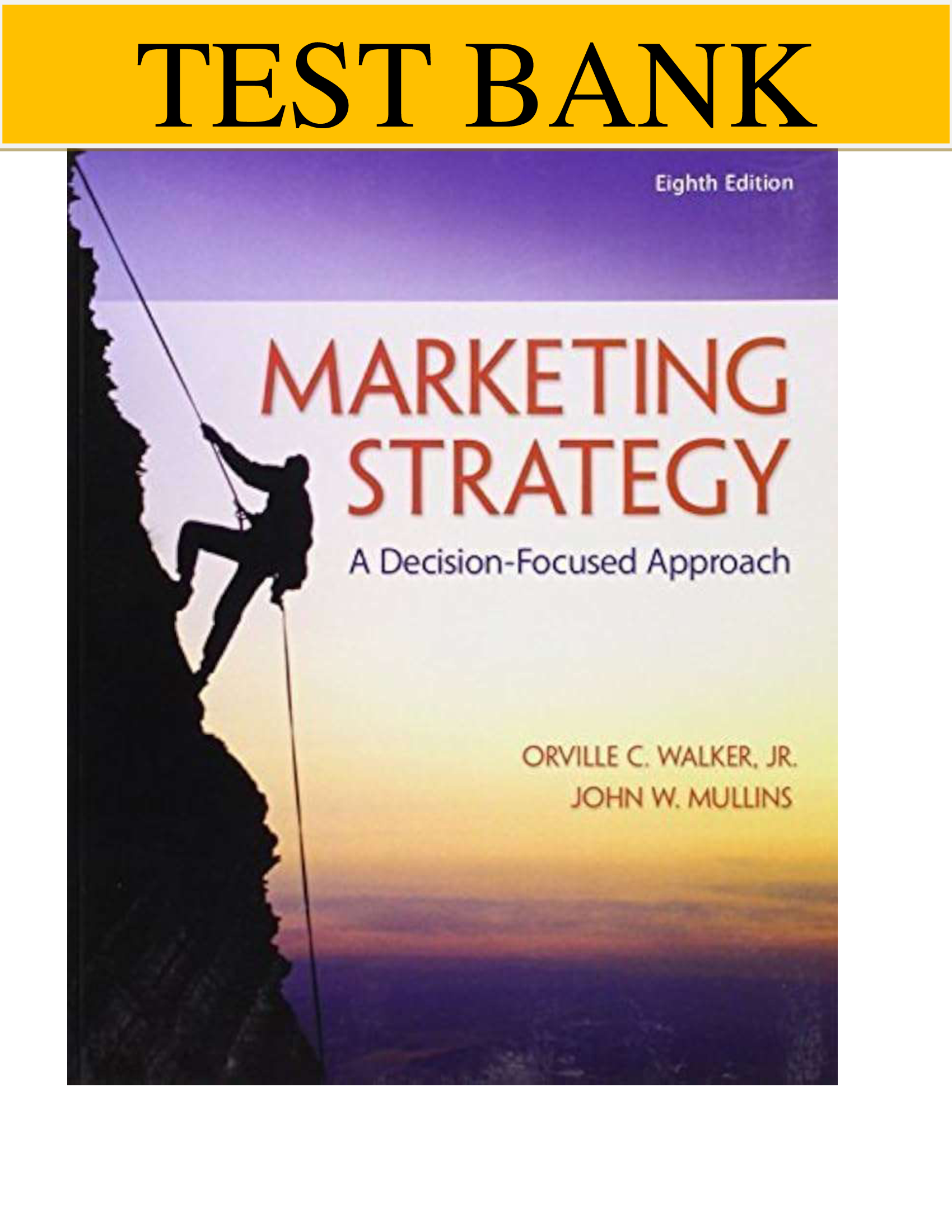 Test Bank For Marketing Strategy- A Decision-Focused Approach, 8th edition by John Mullins, Orville Walker