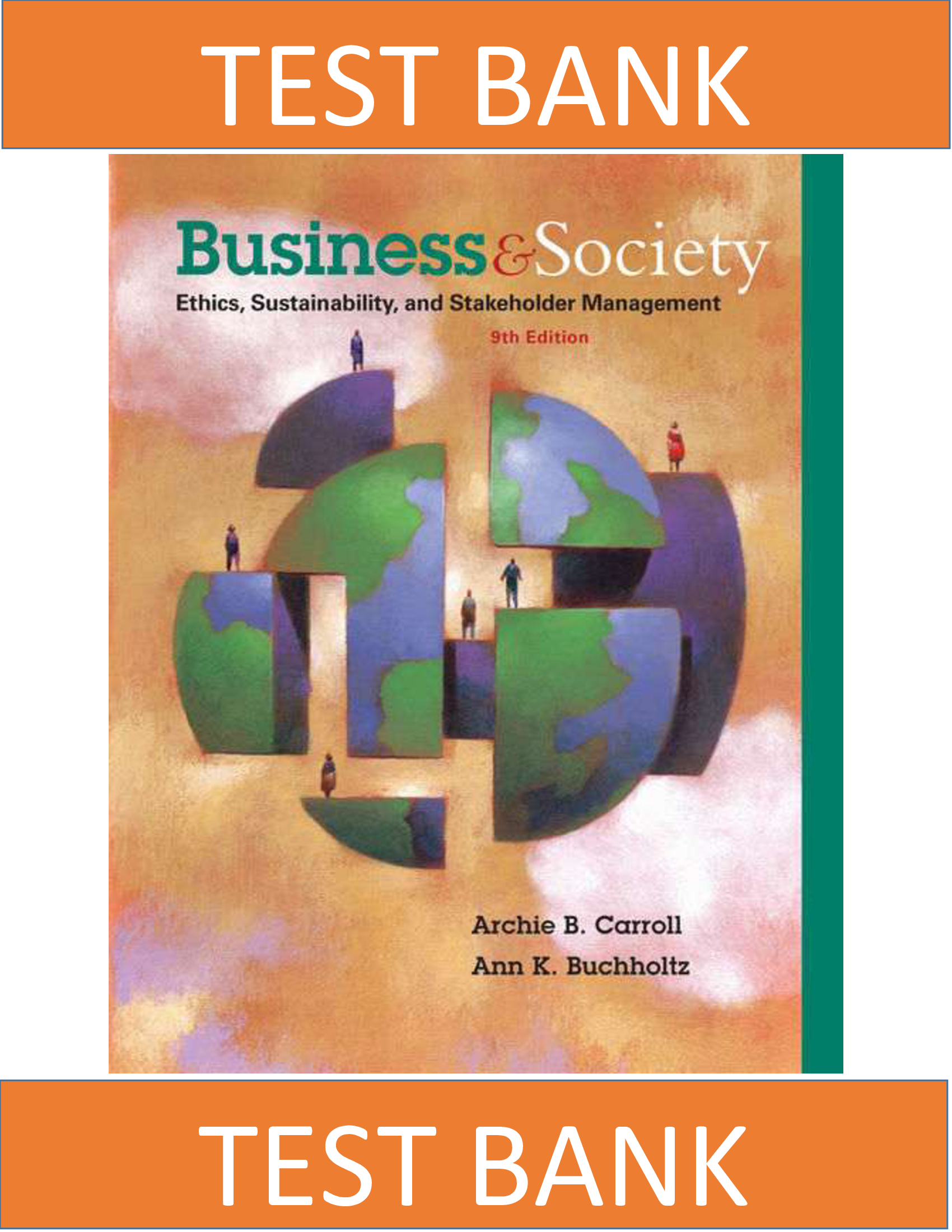 Test Bank for Business and Society, Ethics, Sustainability, and Stakeholder Management, 9th Edition, Archie B. Carroll, Ann K. Buchholtz
