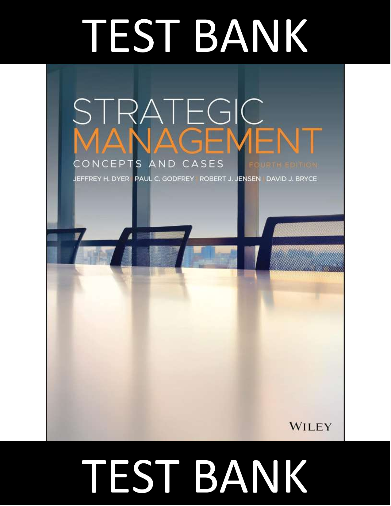 Test Bank For Strategic Management Concepts and Cases, 4th Edition By Dyer, Godfrey, Jensen, Bryce