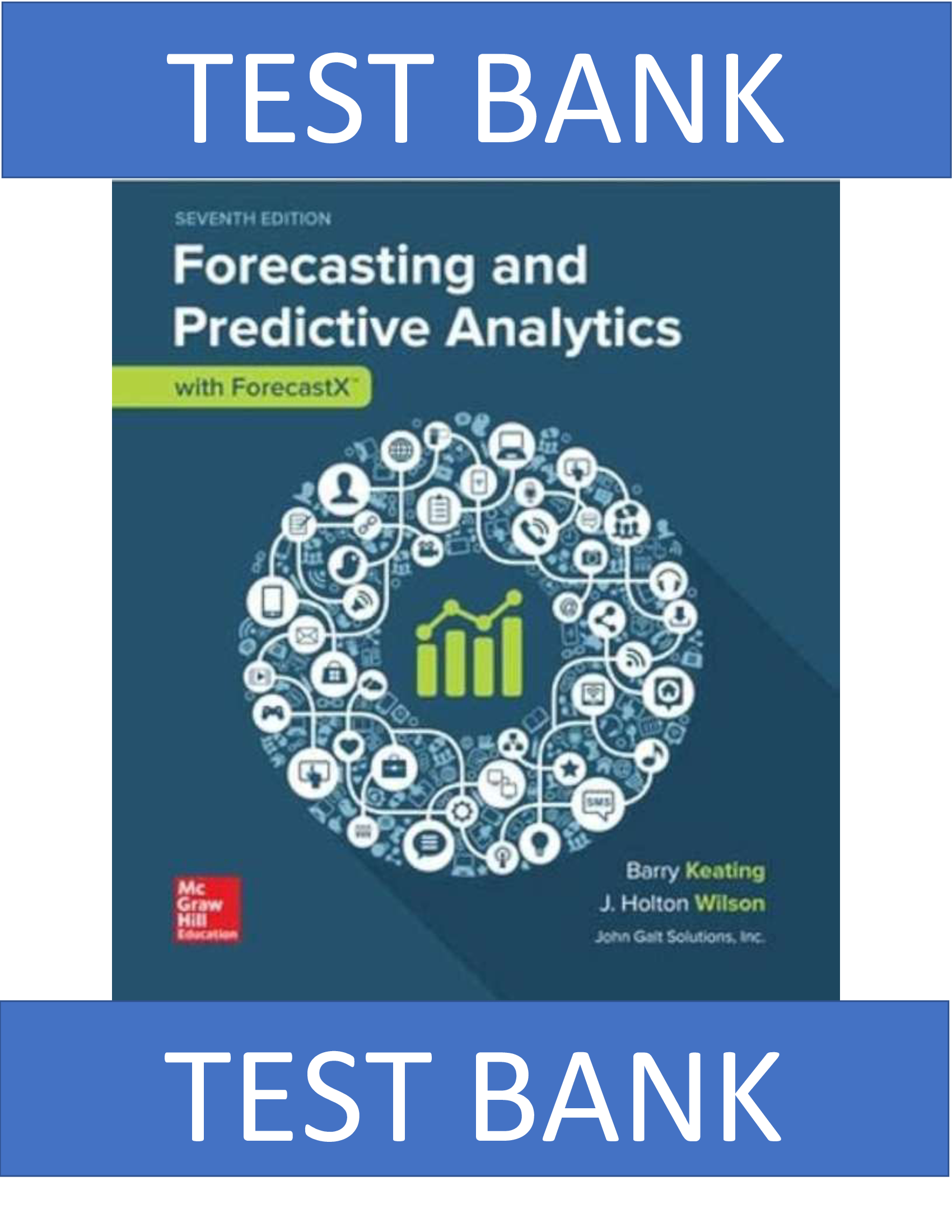 Test Bank for Forecasting and Predictive Analytics with Forecast X (TM), 7th Edition, Barry Keating, J. Holton Wilson, John Solutions Inc