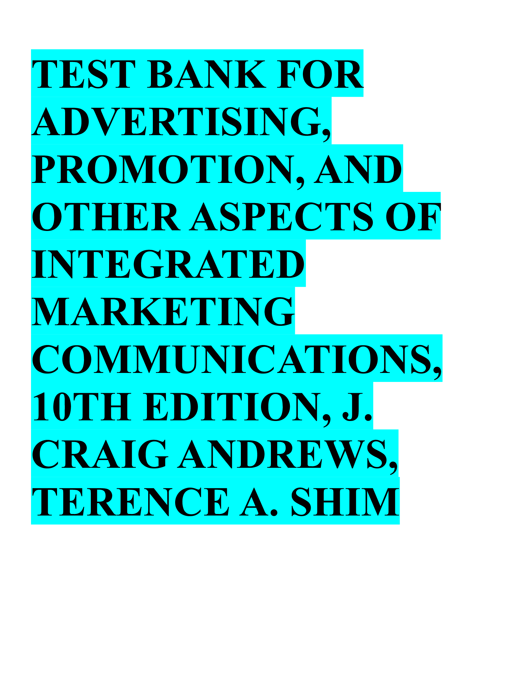 Test Bank for Advertising Promotion, and other aspects of Integrated Marketing Communications, 10th Edition, J. Craig Andrews, Terence A. Shim