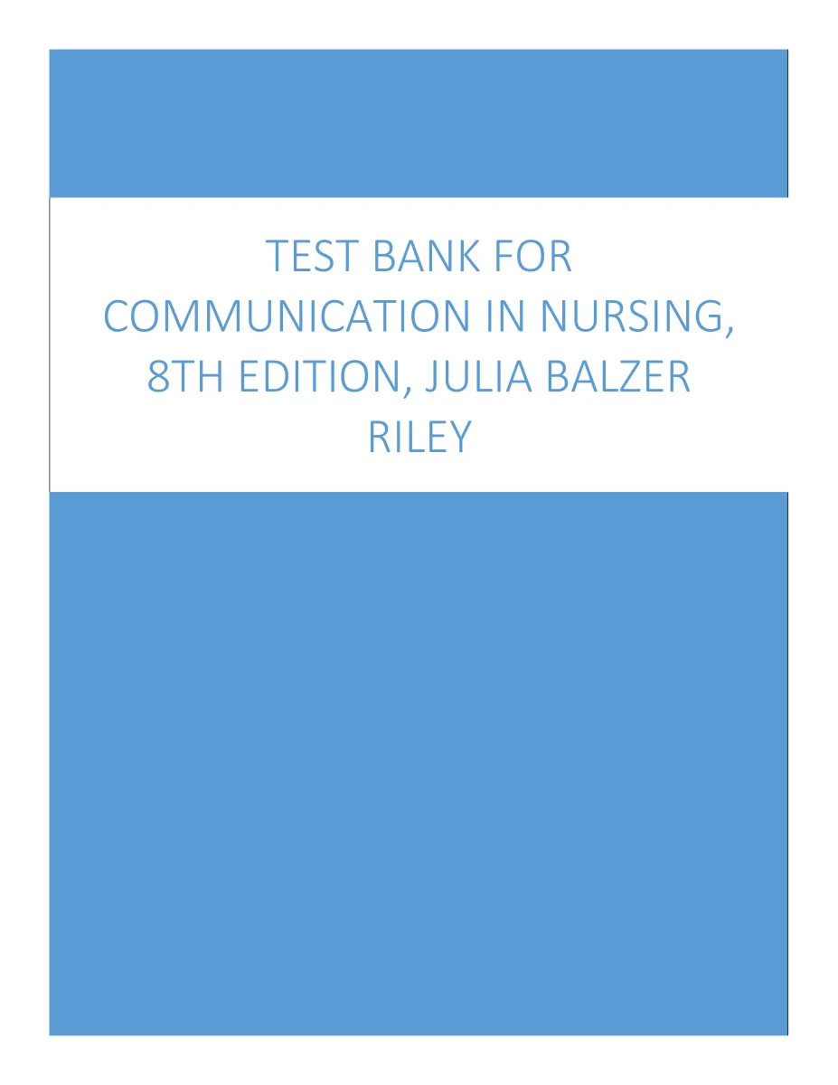 Test Bank for Communication in Nursing, 8th Edition, Julia Balzer Riley Latest Update 2024