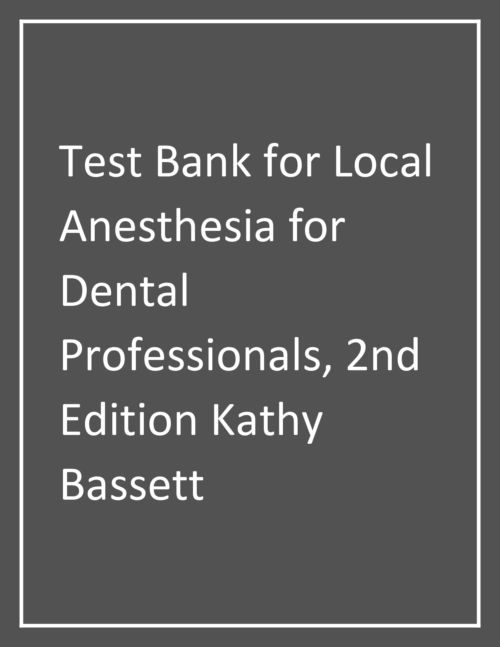 Test Bank for Local Anesthesia for Dental Professionals, 2nd Edition Kathy Bassett