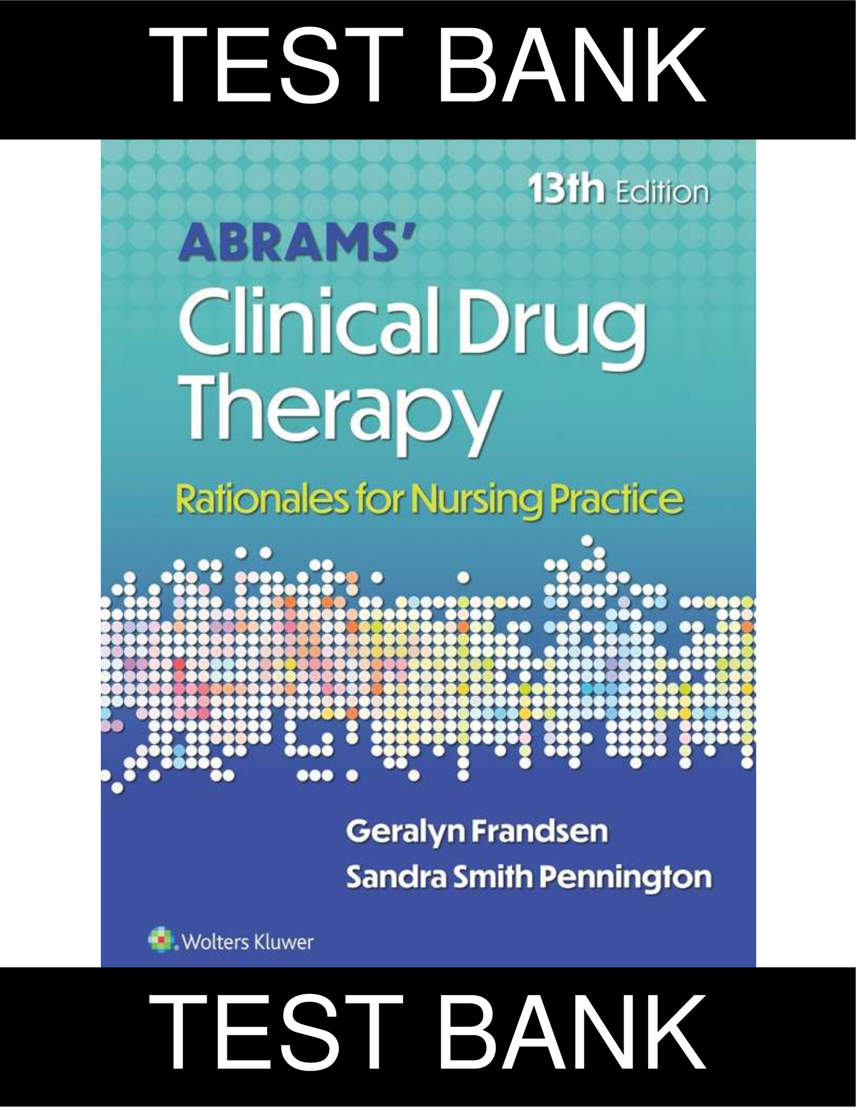 Test Bank  Abrams’ Clinical Drug Therapy Rationales for Nursing Practice 13th Edition (North American)  Geralyn Frandsen & Sandra Pennington