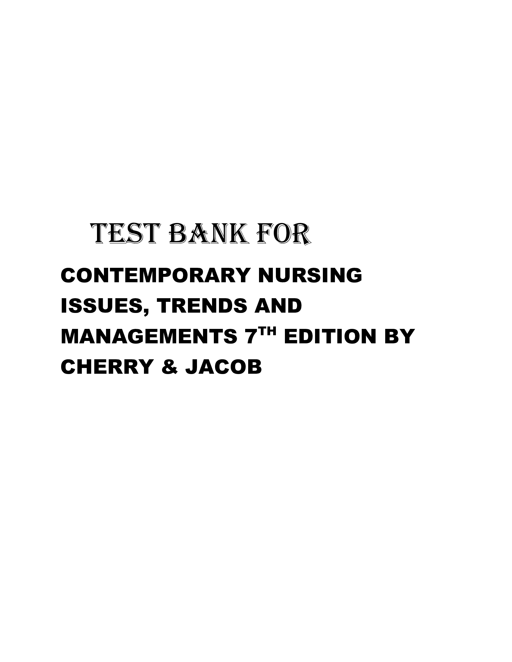 TEST BANK FOR CONTEMPORARY NURSING ISSUES TRENDS AND MANAGEMENTS 7TH EDITION BY CHERRY JACOB