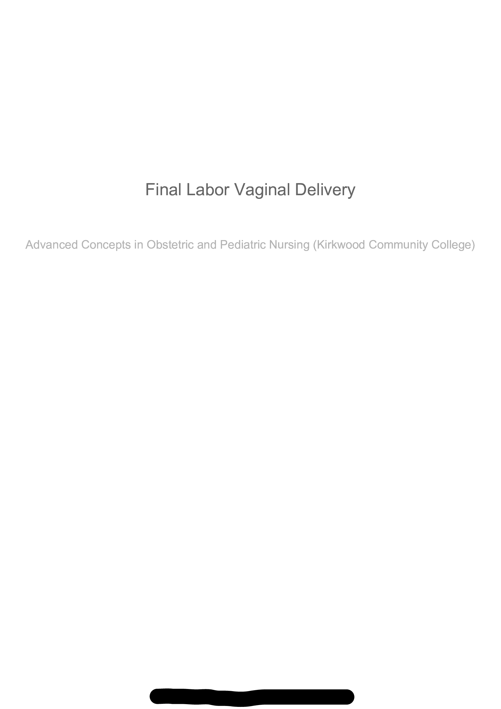 Final Labor Vaginal Delivery Advanced Concepts in Obstetric and Pediatric Nursing (Kirkwood Community College)