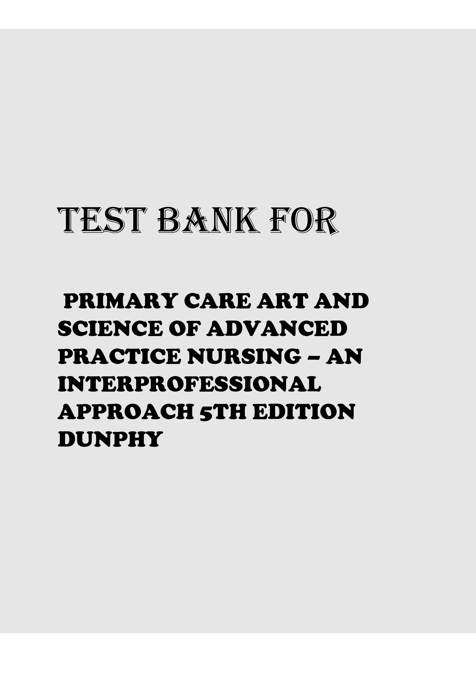 Test Bank for Primary Care Art and Science of Advanced Practice Nursing – An Interprofessional Approach 5th Edition Dunphy All Chapters