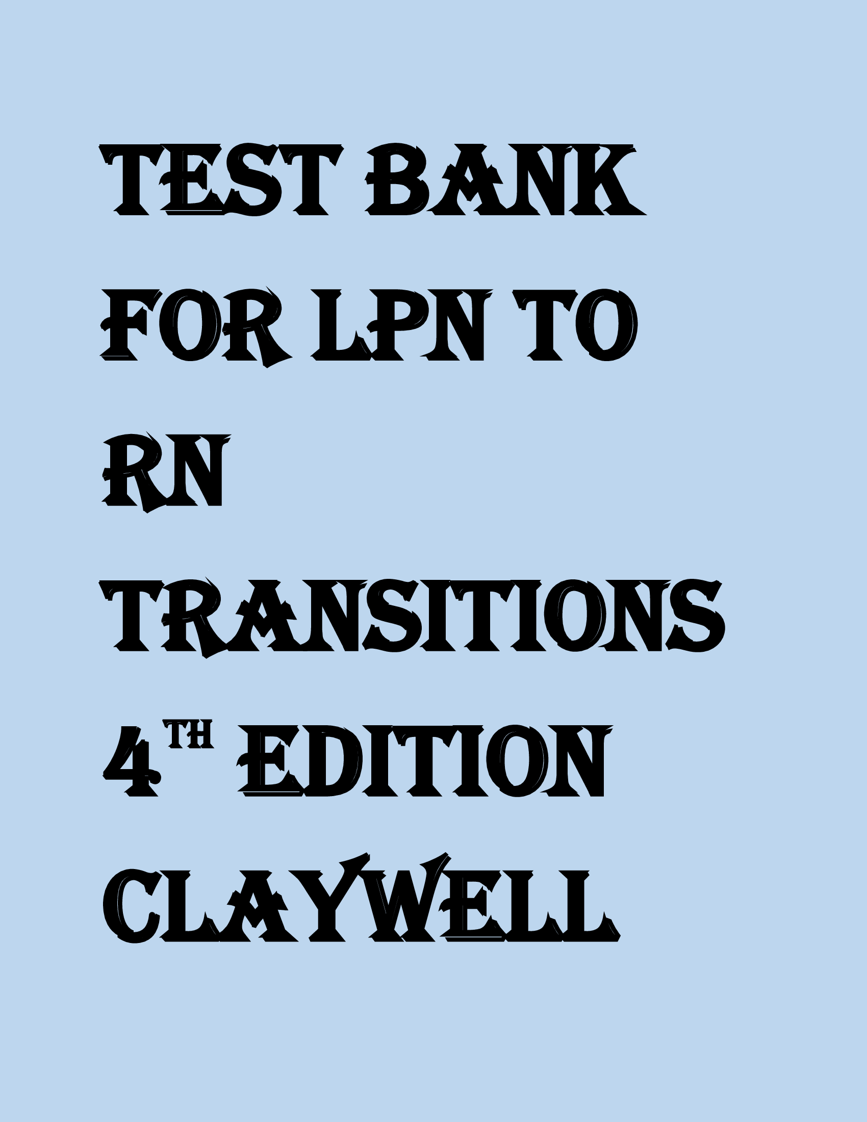 TEST BANK FOR LPN TO RN TRANSITIONS 4TH EDITION CLAYWELL