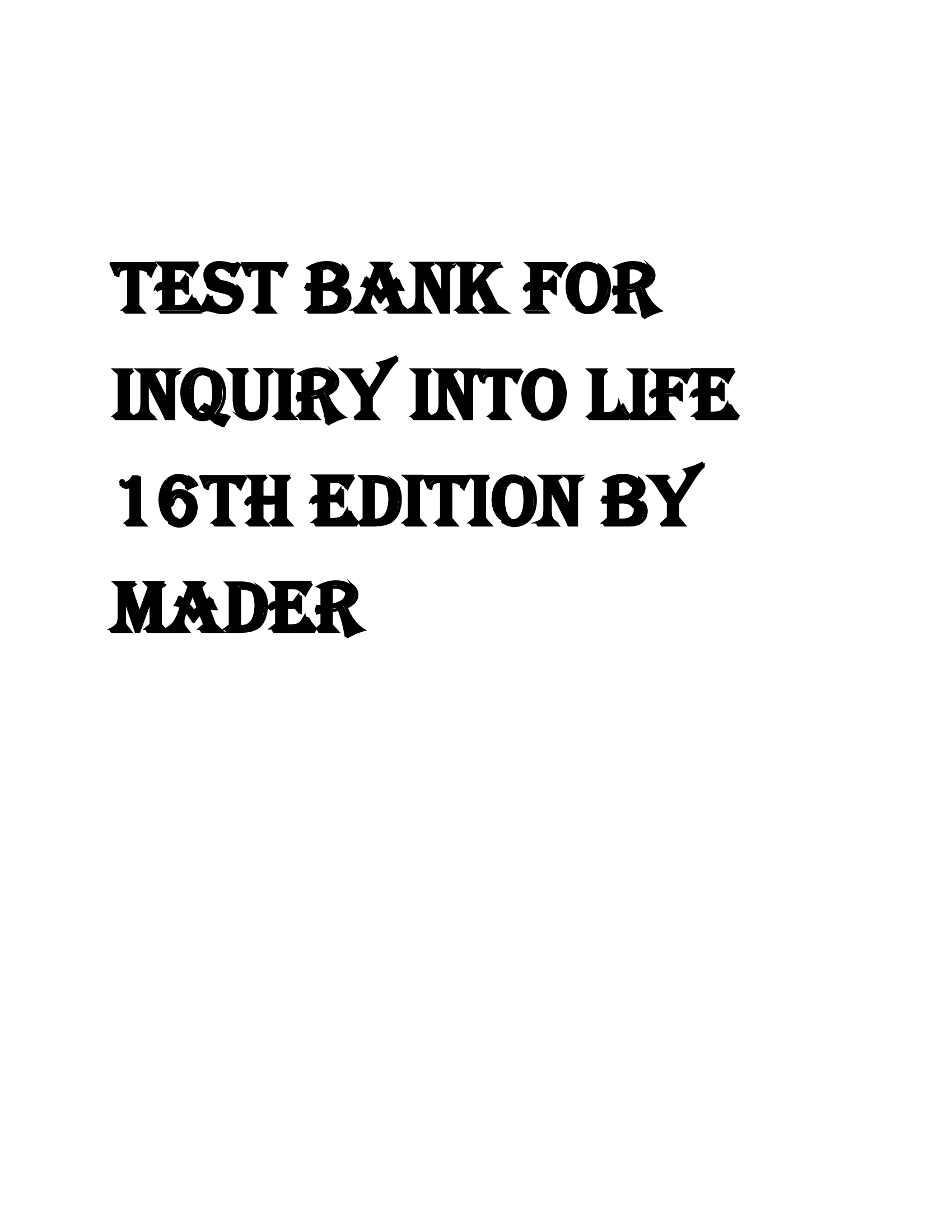 TEST BANK FOR INQUIRY INTO LIFE 16TH EDITION BY MADER