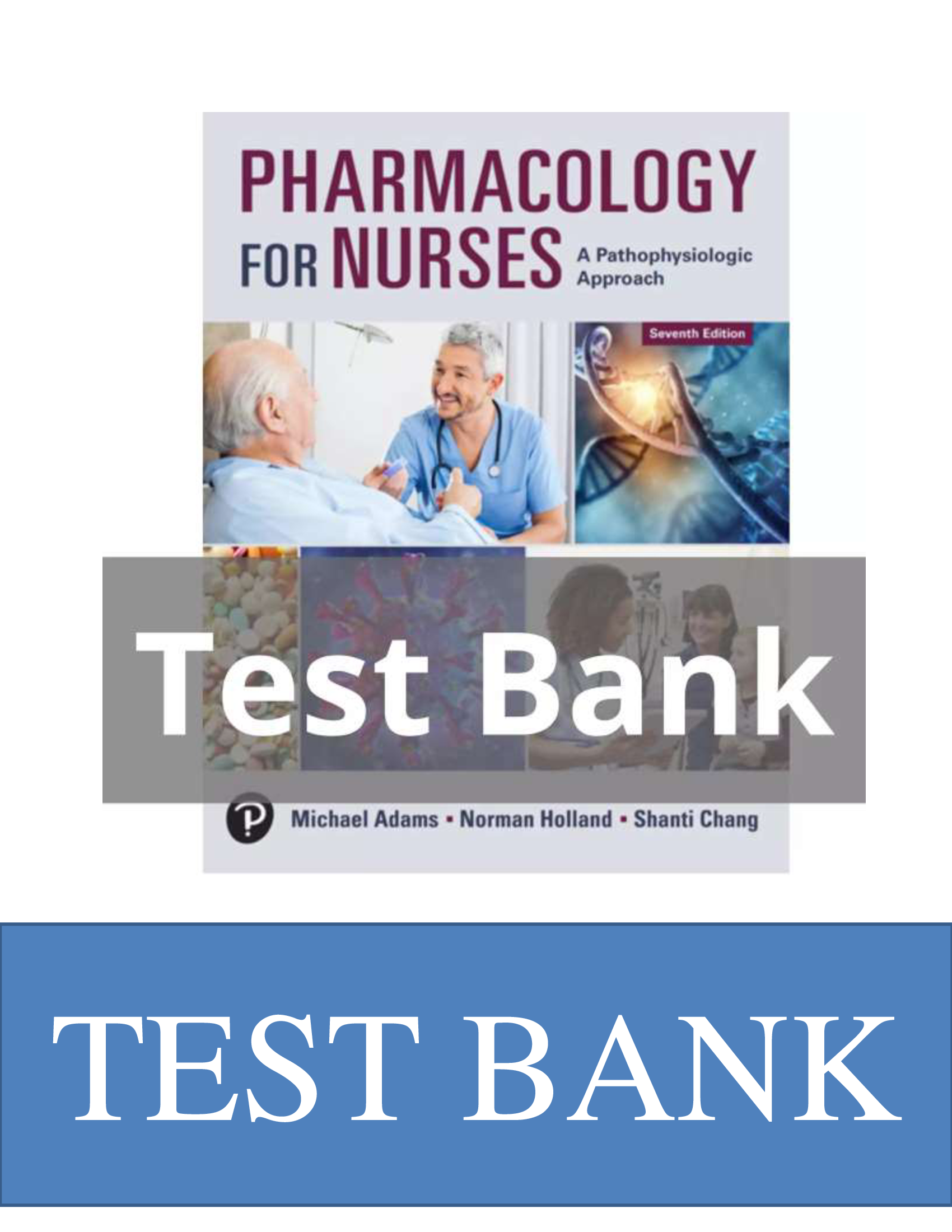 Test Bank for Pharmacology for Nurses: A Pathophysiologic Approach (7th Edition) by Adams, Holland & Chang | Complete & Verified