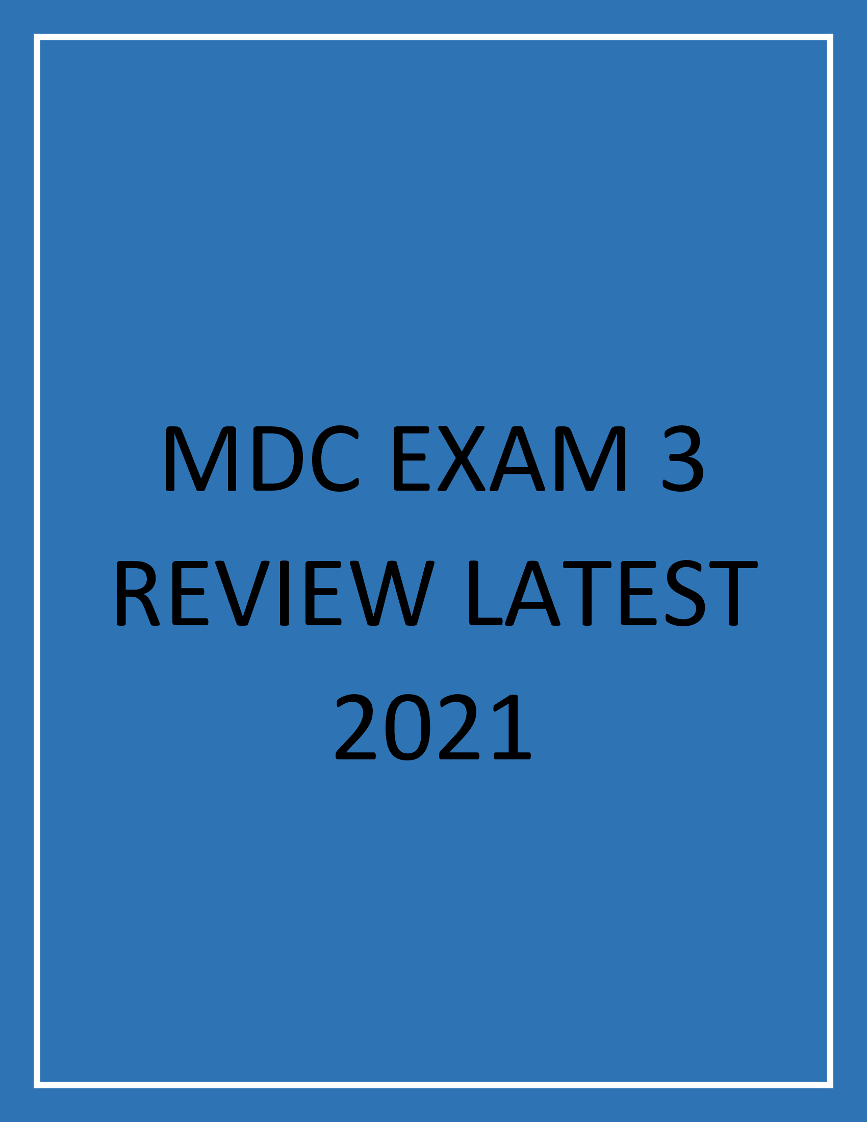 MDC EXAM 3 REVIEW LATEST  WELL ELABORATED
