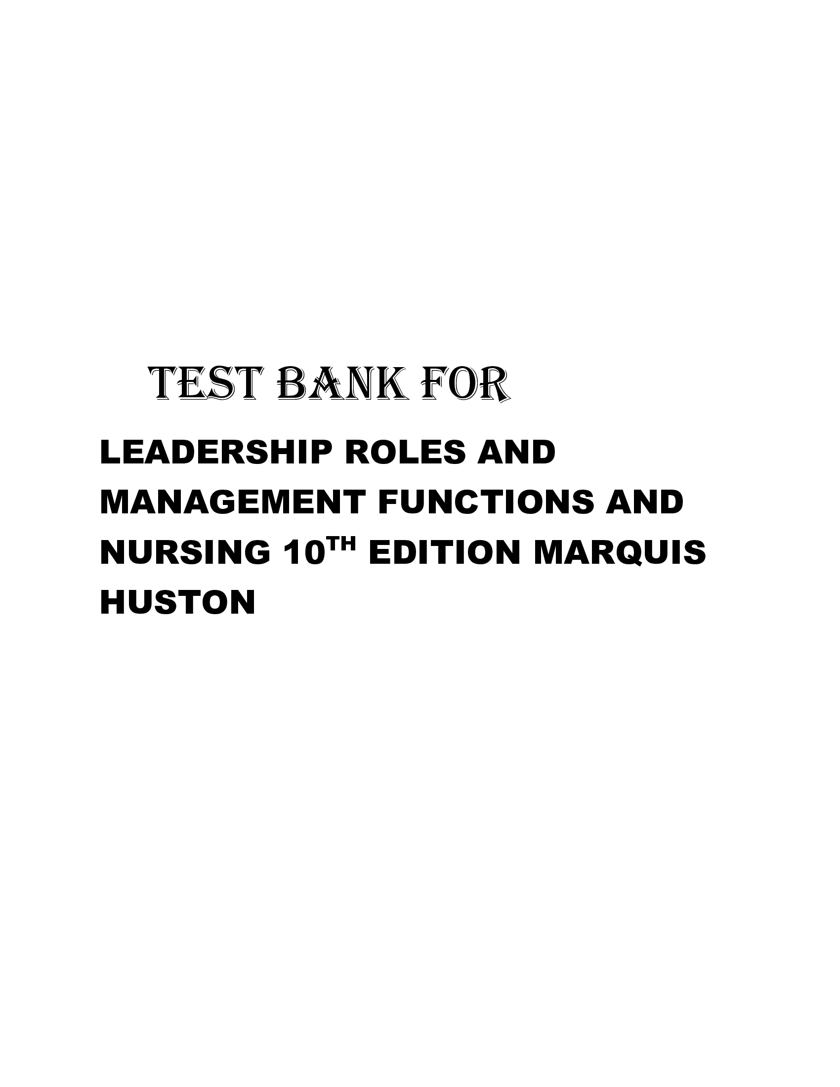 Test Bank for Leadership Roles and Management Functions in Nursing, 10th Edition by Marquis & Huston