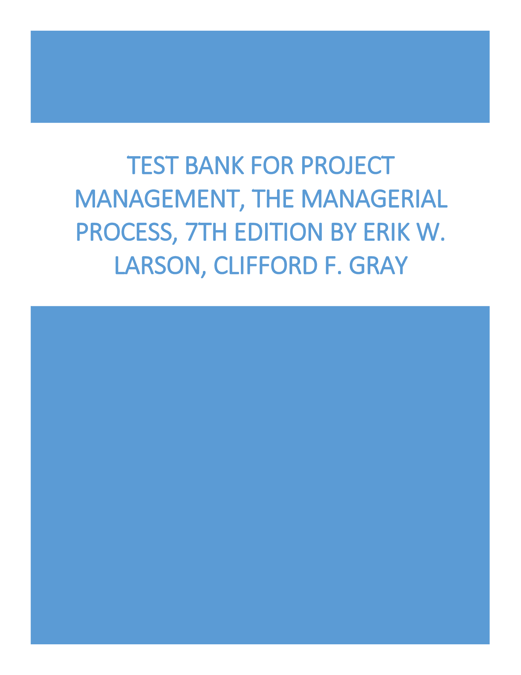 Test Bank for Project Management, The Managerial Process, 7th Edition by Erik W. Larson, Clifford F. Gray