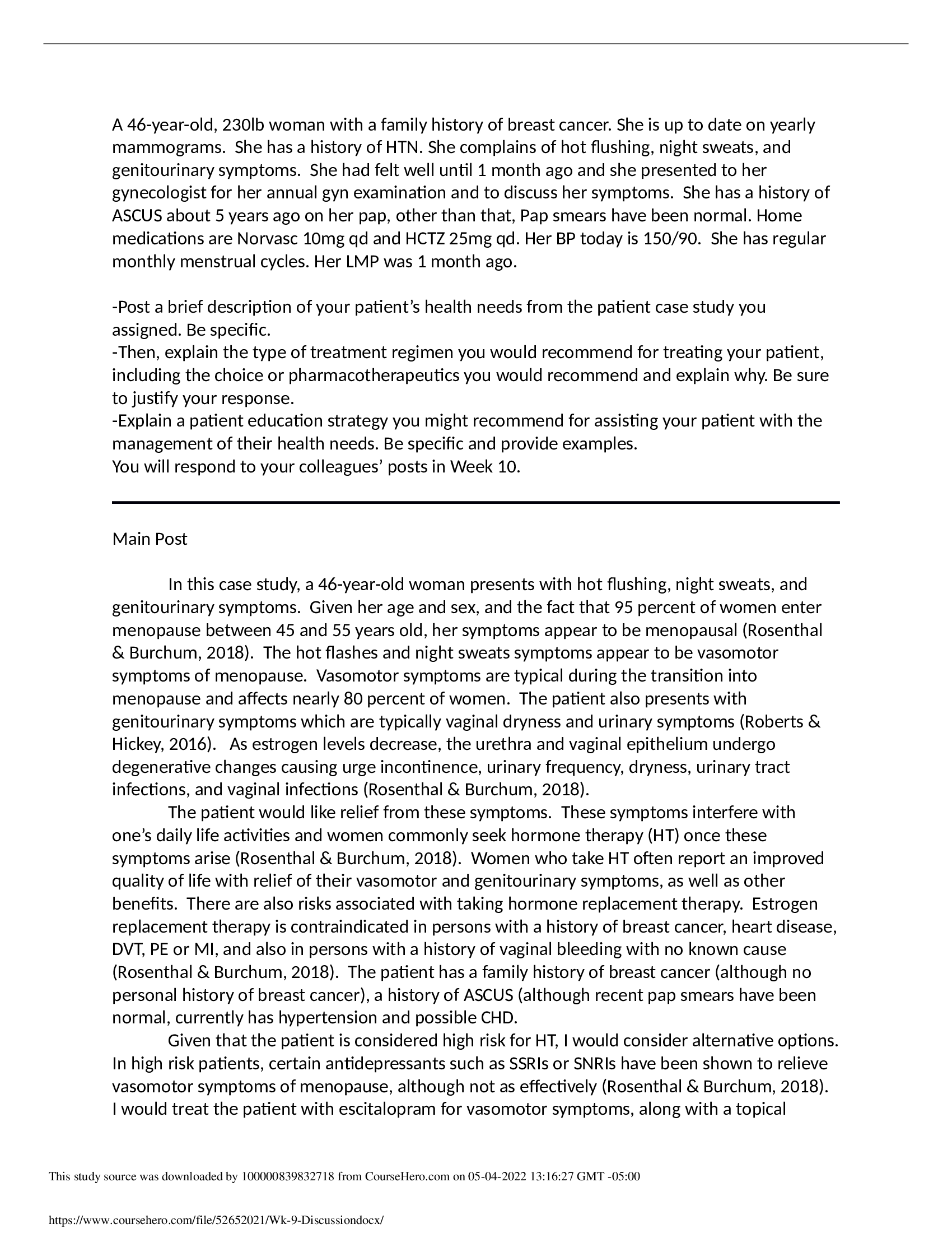 NURS 6521 Discussion Week 9 A 46-year-old, 230lb woman with a family history of breast cancer. She is up to date on yearlymammograms. She has a history of HTN. She complains of hot flushing, night sweats, andgen
