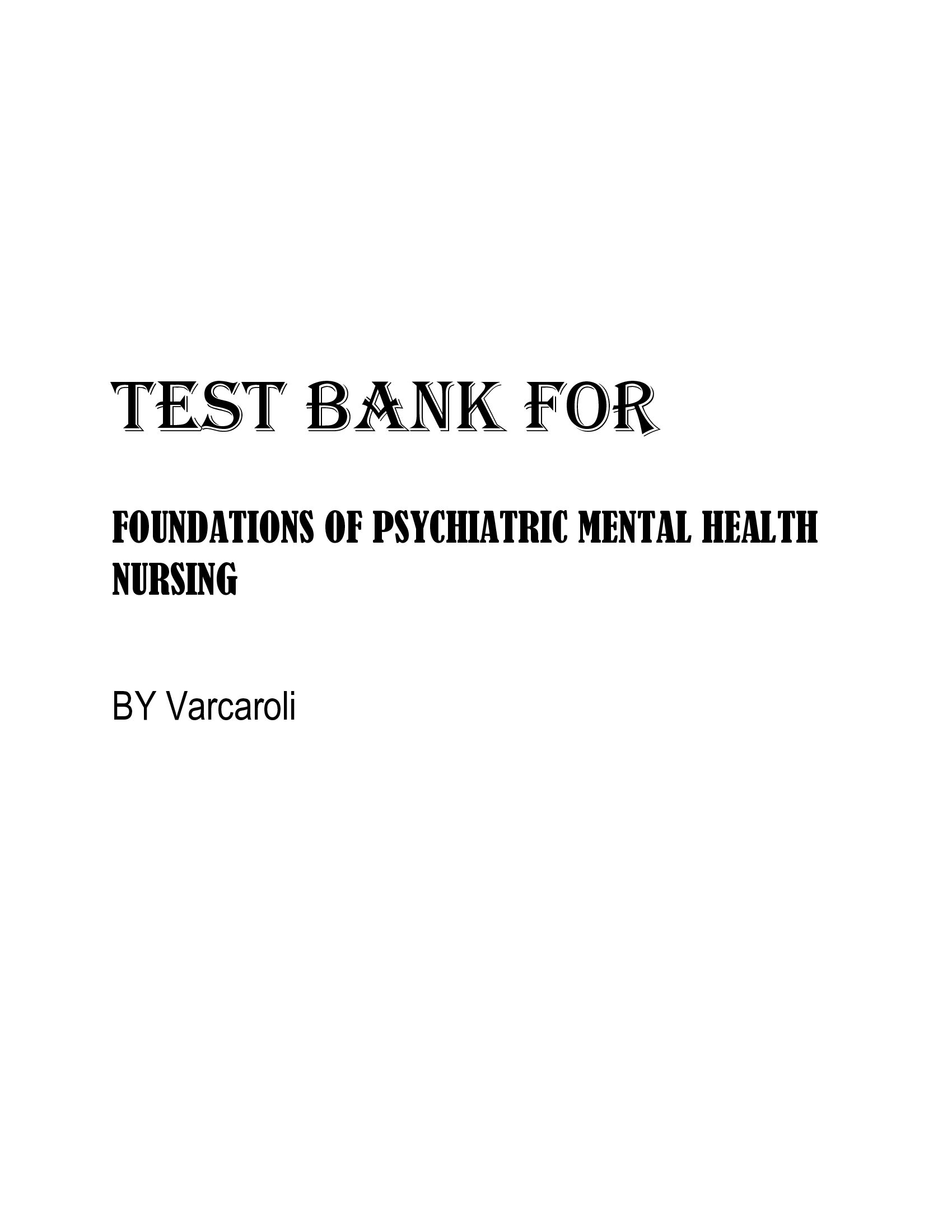TEST BANK FOR FOUNDATIONS OF PSYCHIATRIC MENTAL HEALTH NURSING BY VARCAROLI