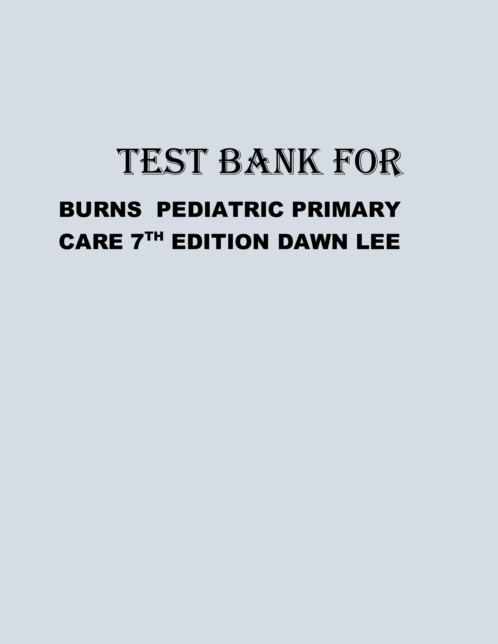 TEST BANK FOR BURNS PEDIATRIC PRIMARY CARE 7TH EDITION DAWN LEE