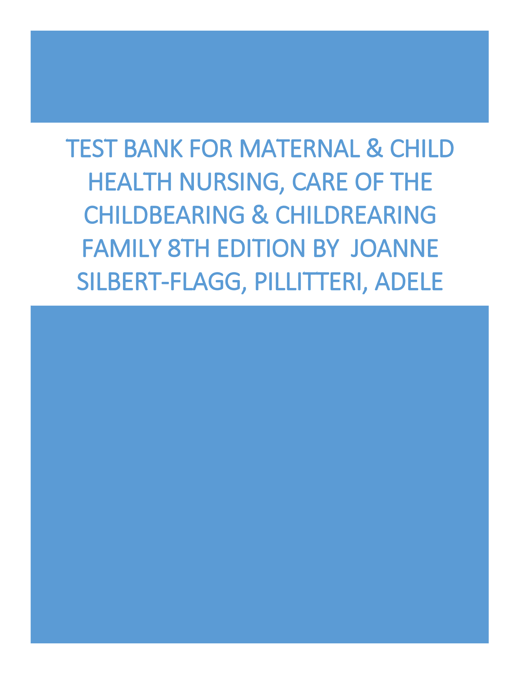 Test Bank For Maternal & Child Health Nursing, Care of the Childbearing & Childrearing Family 8th Edition by  JoAnne Silbert-Flagg, Pillitteri, Adele