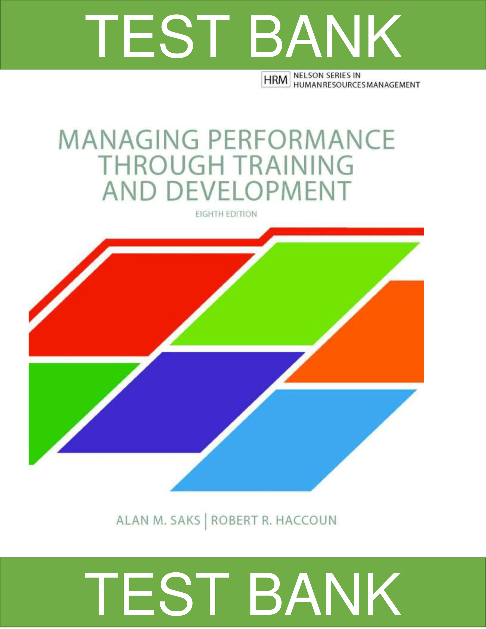 Test Bank for Managing Performance through Training and Development, 8th Edition, Alan M. Saks, Robert R. Haccoun