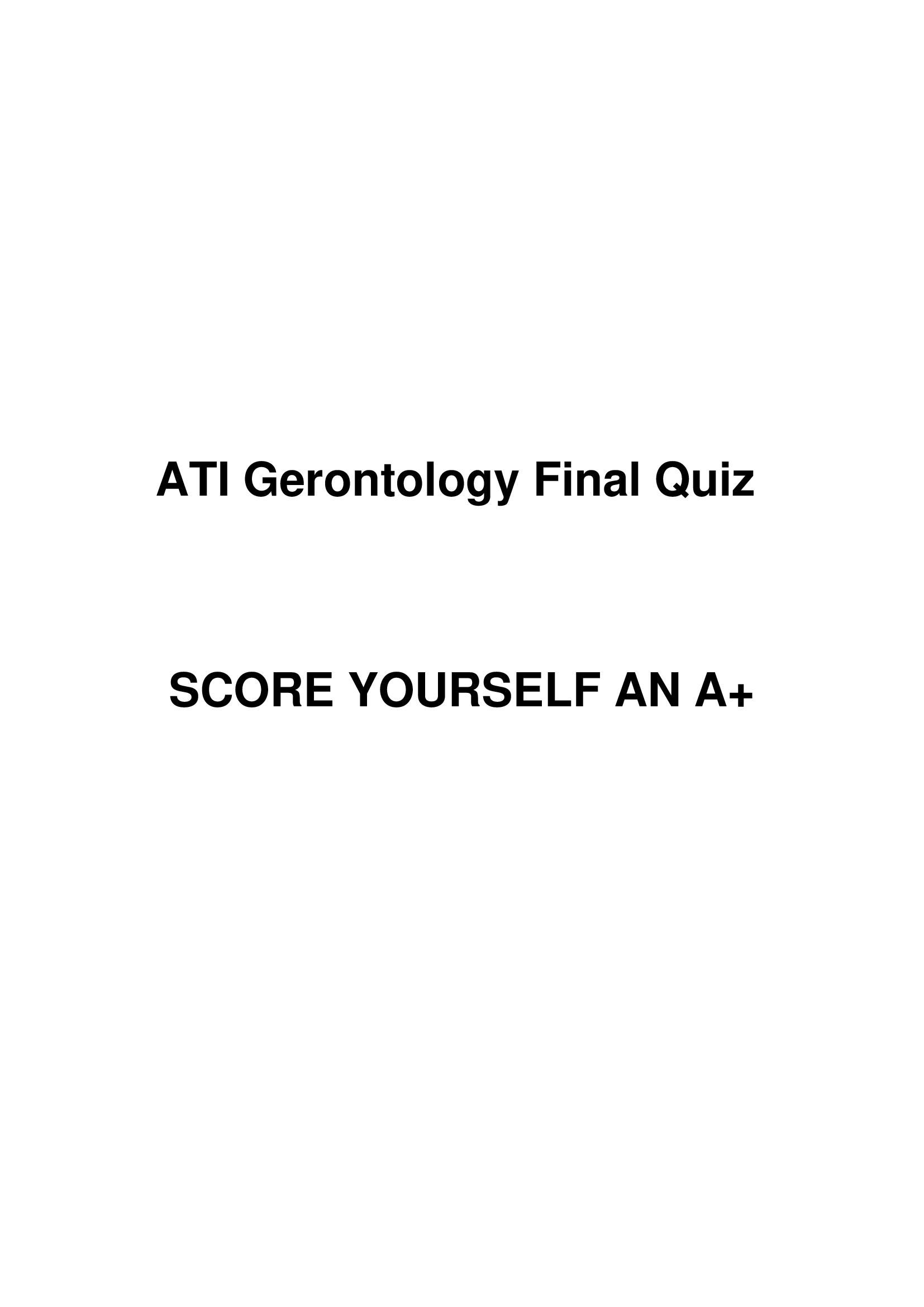 ATI Gerontology Final Quiz Score Yourself An A+ in 2026