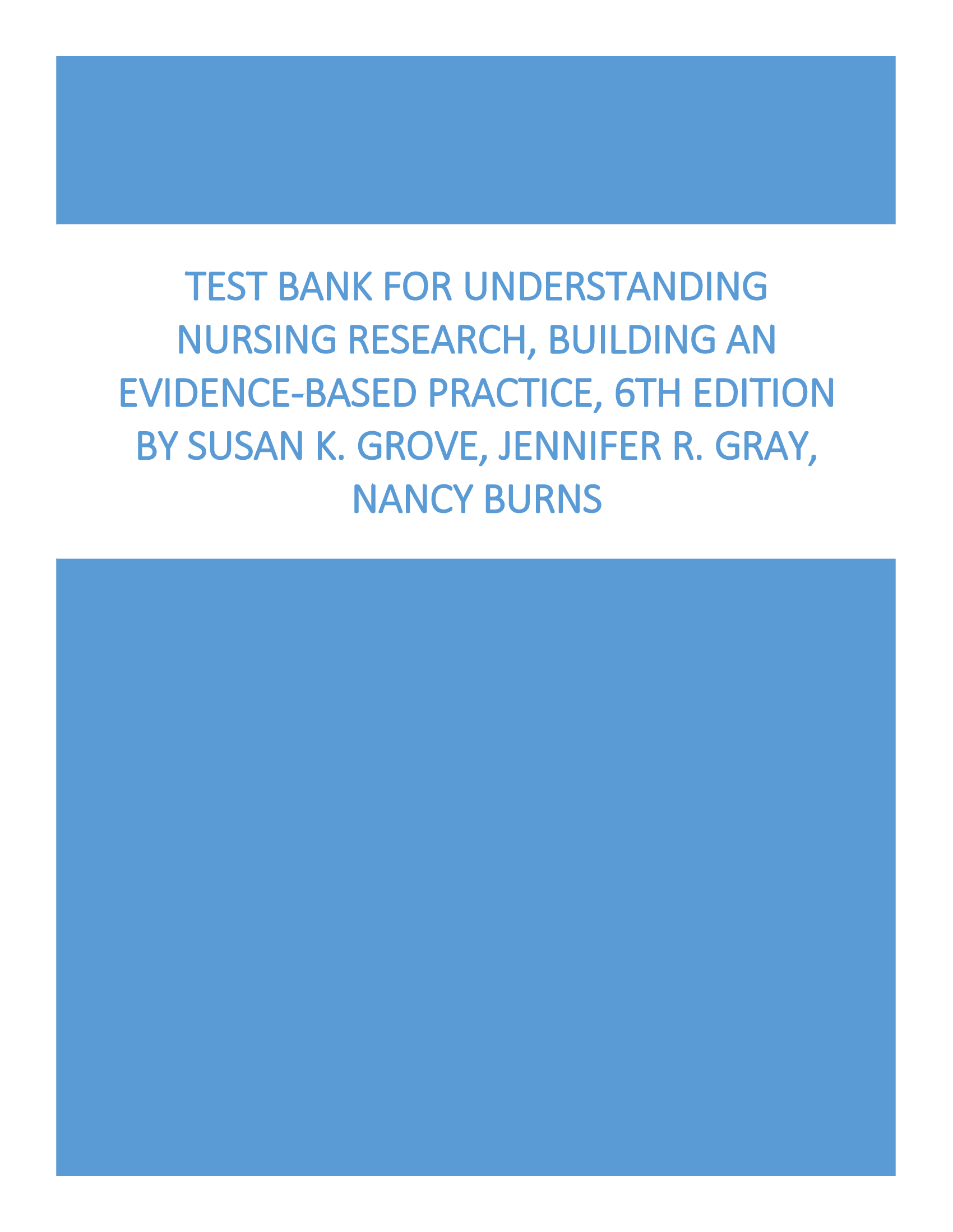 Test Bank For Understanding Nursing Research, Building An Evidence-Based Practice, 6th Edition by Susan K. Grove, Jennifer R. Gray, Nancy Burns