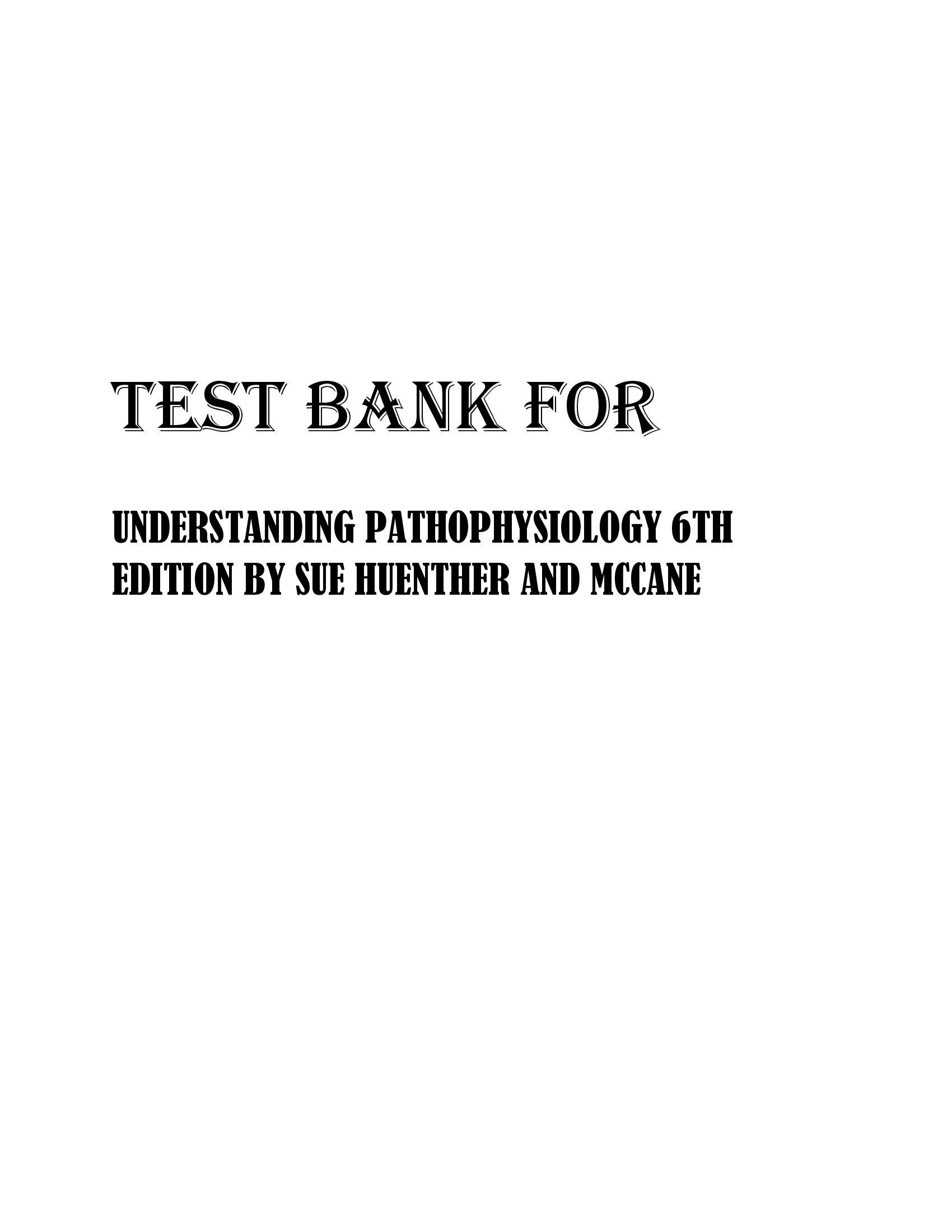 TEST BANK FOR UNDERSTANDING PATHOPHYSIOLOGY 6TH EDITION BY SUE HUENTHER AND MCCANE