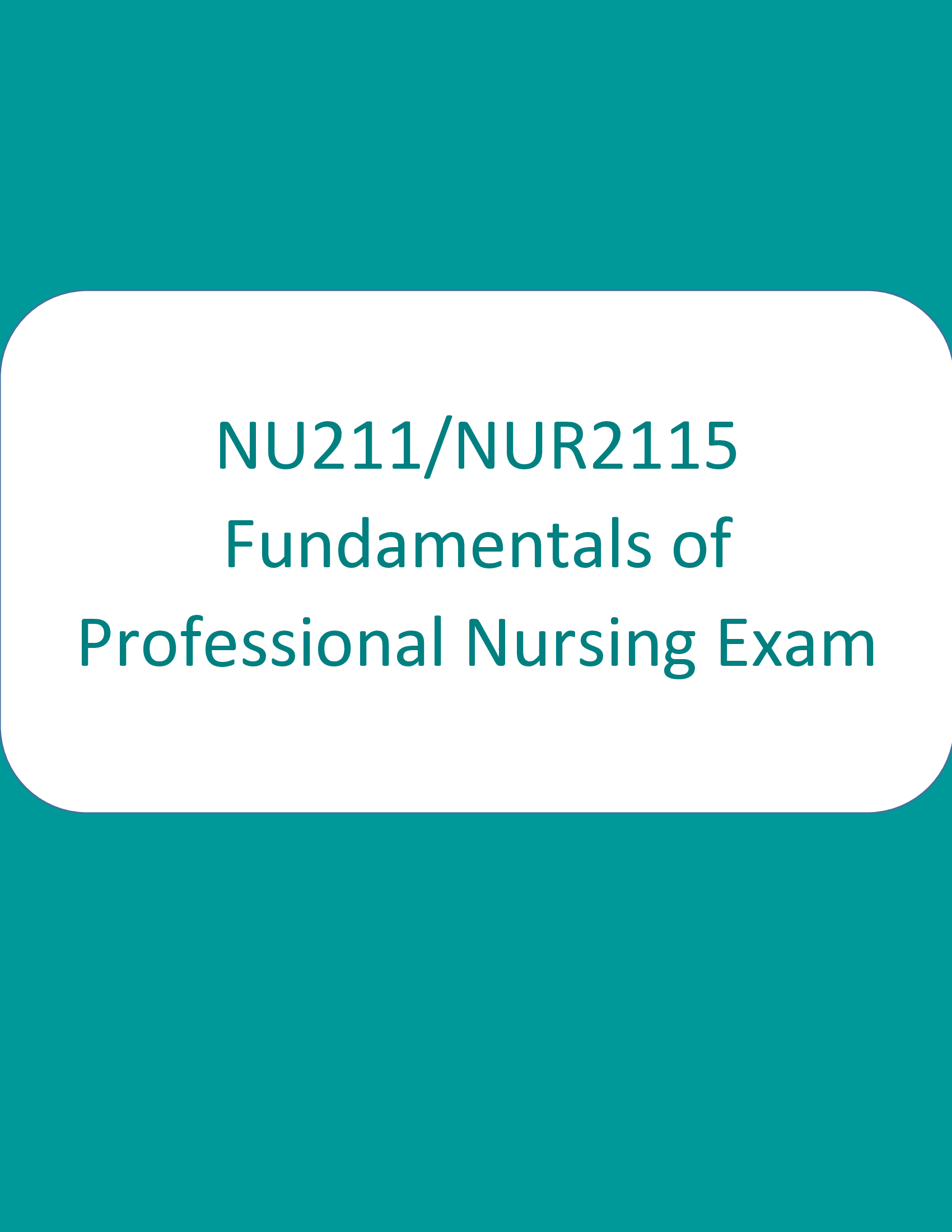 NU211, NUR2115 Fundamentals of Professional Nursing Exam 1