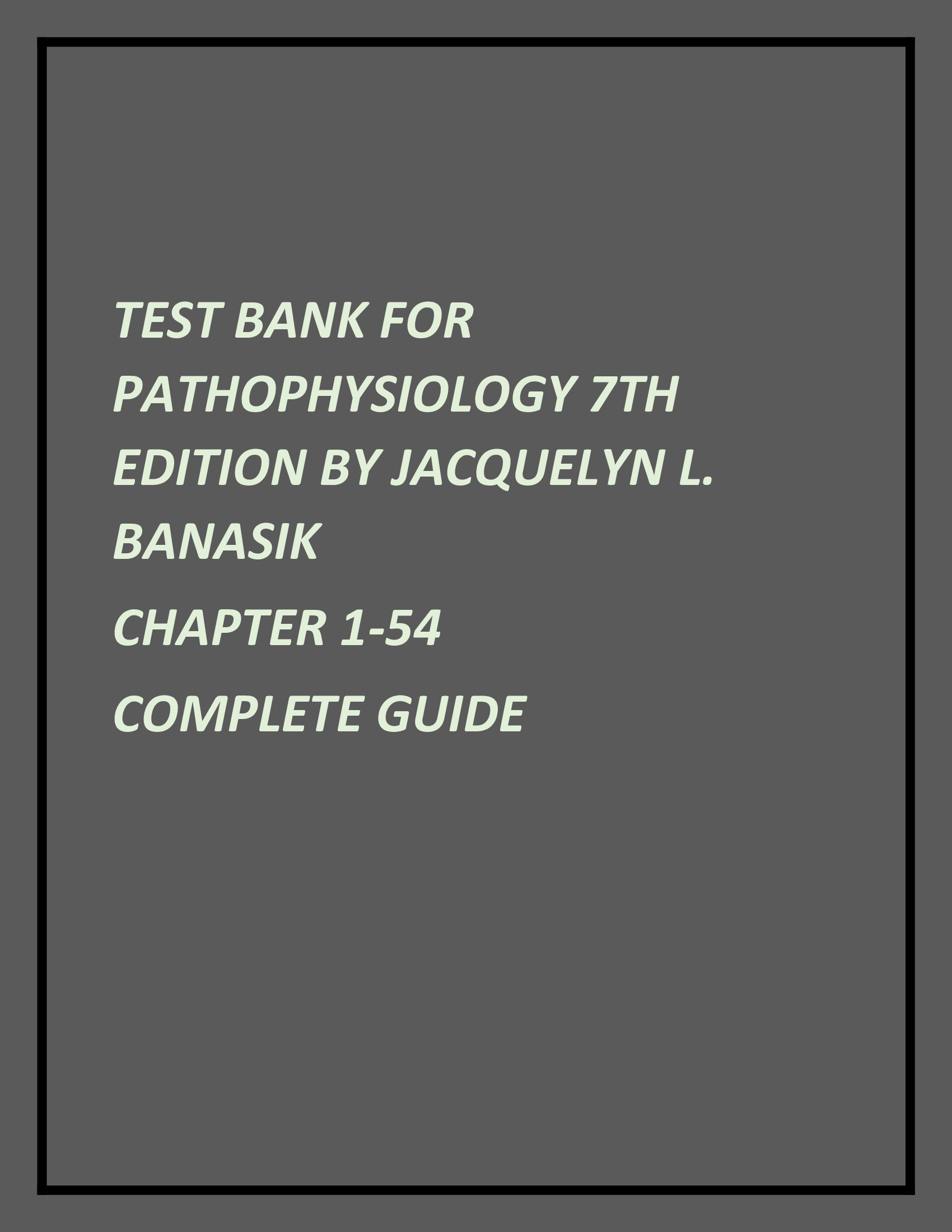 Test Bank For Pathophysiology 7th Edition by Jacquelyn L. Banasik Chapter 1-54 Complete Guide