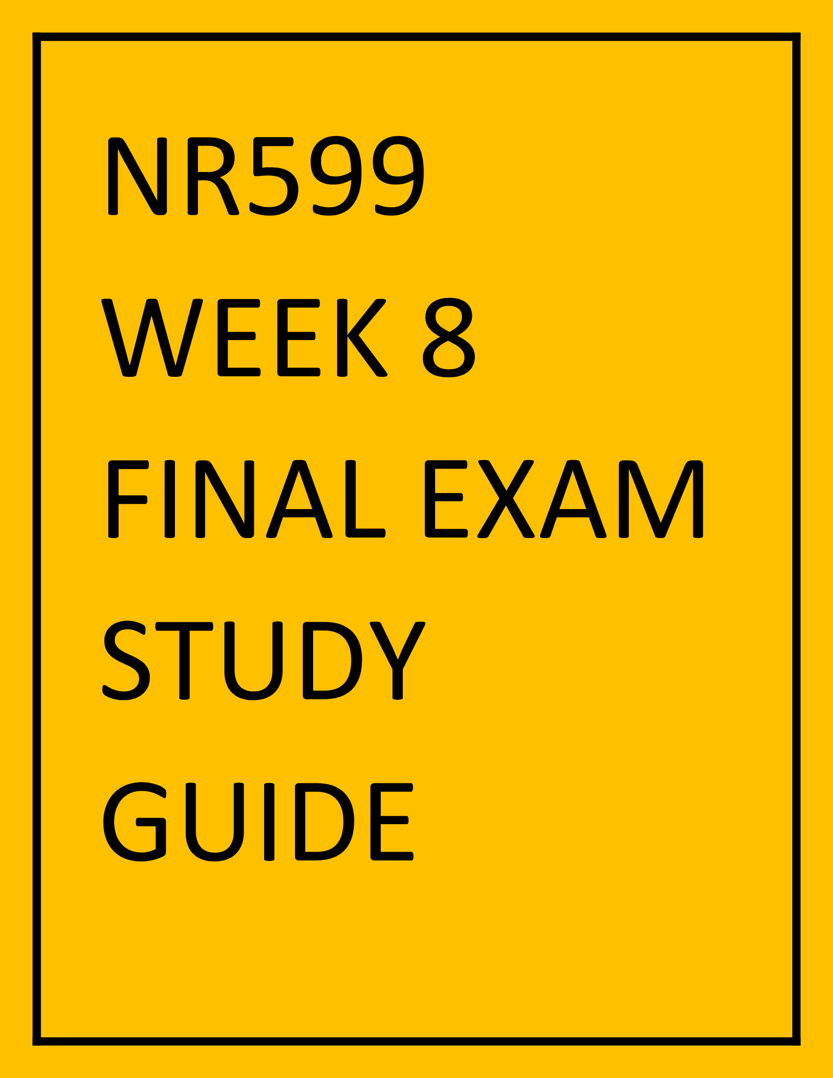NR599 Week 8 Final Exam study Guide