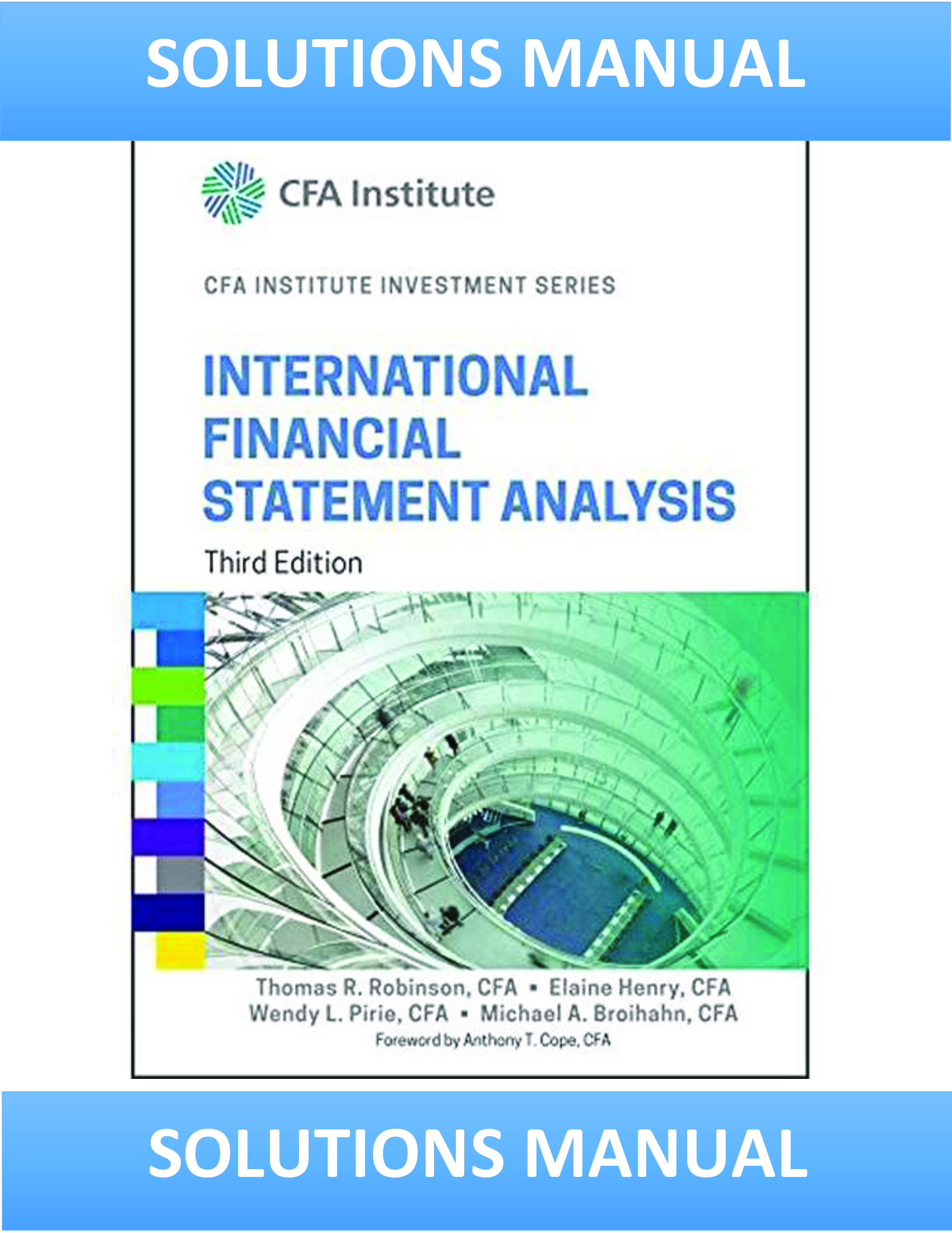 Solutions Manual for International Financial Statement Analysis 3rd Edition By Robinson Henry, Pirie Broihahn Cope
