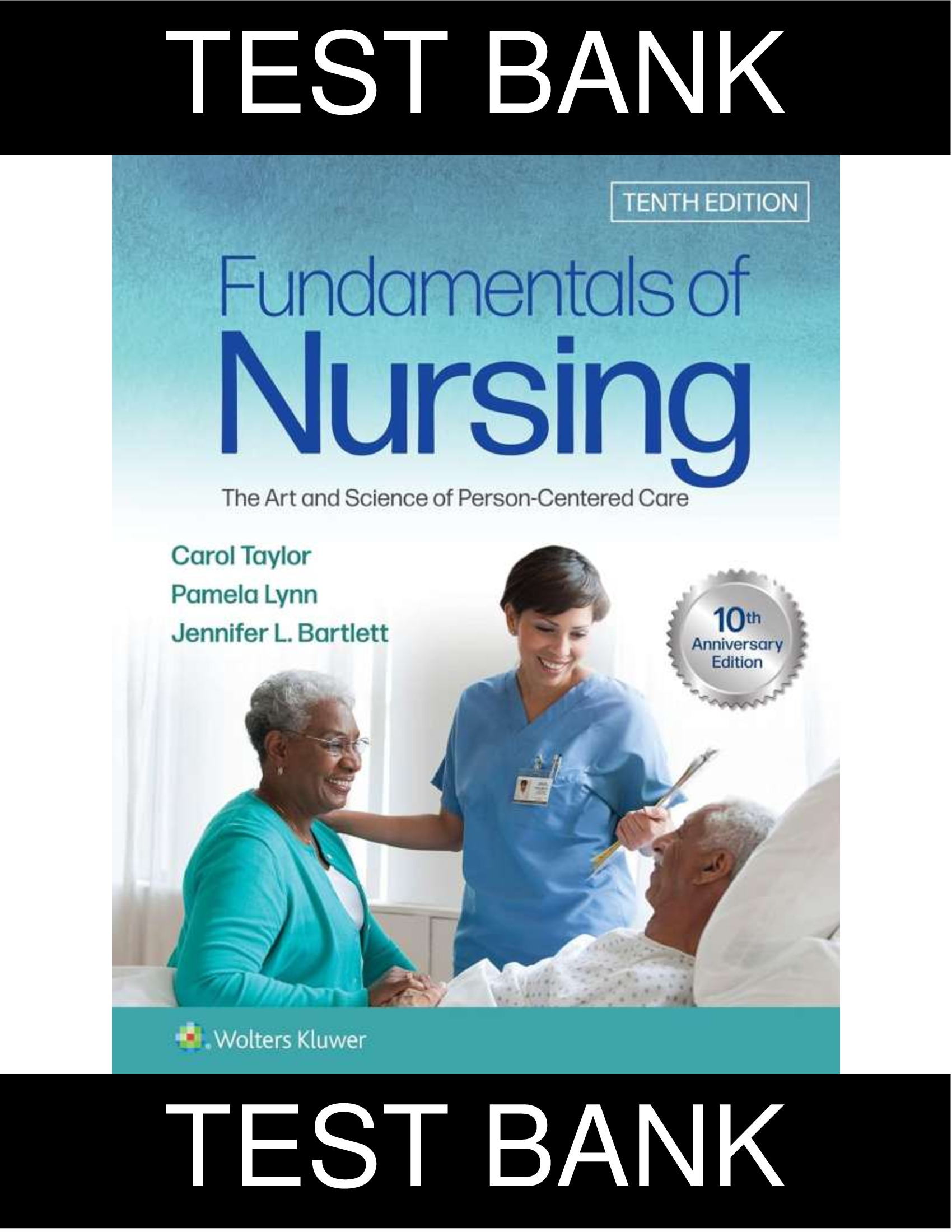 Test Bank for Fundamentals of Nursing, The Art and Science of Person-Centered Care 10th Edition | Taylor, Lynn & Bartlett | All Chapters 1-47