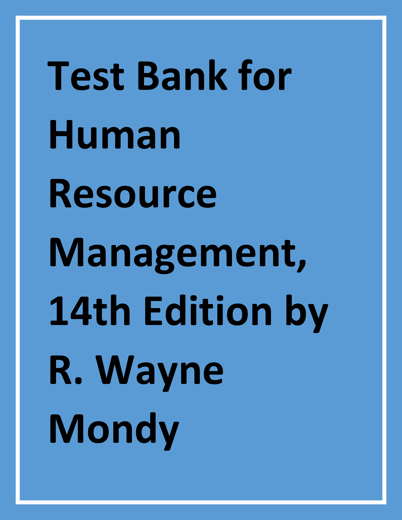 Test Bank for Human Resource Management, 14th Edition by R. Wayne Mondy