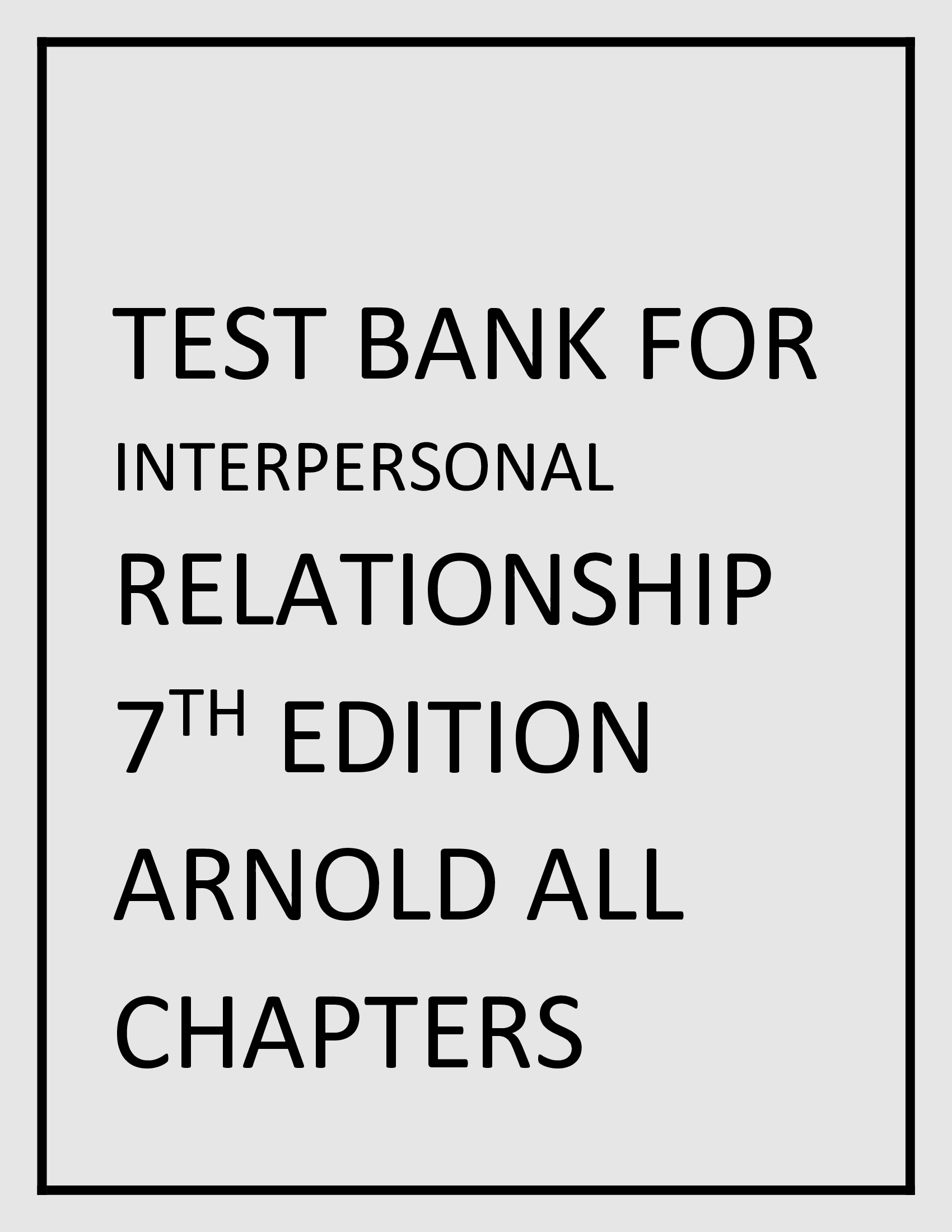 TEST BANK FOR INTERPERSONAL RELATIONSHIP 7 TH EDITION ARNOLD ALL CHAPTERS