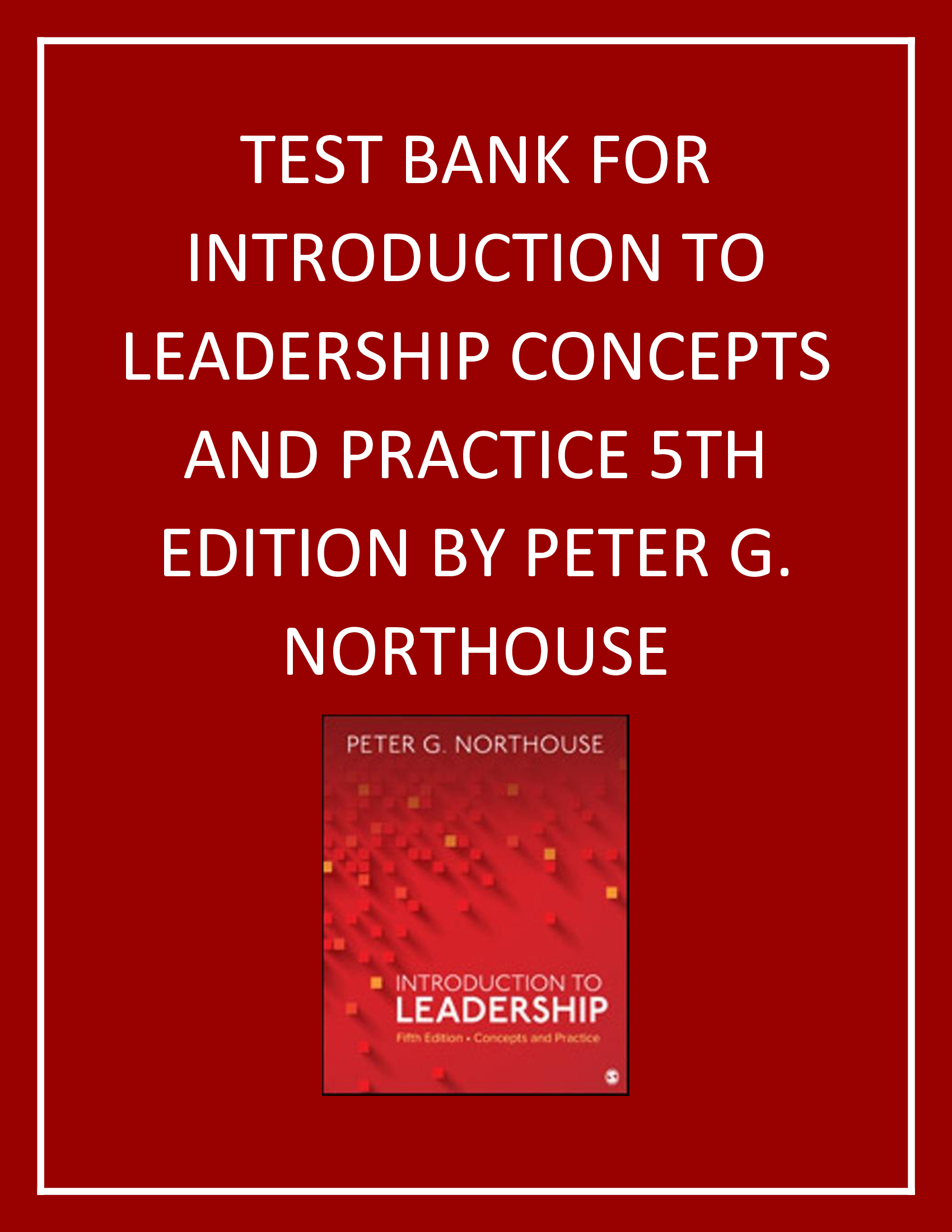 TEST BANK FOR INTRODUCTION TO LEADERSHIP CONCEPTS AND PRACTICE, 5TH EDITION, PETER G. NORTHOUSE