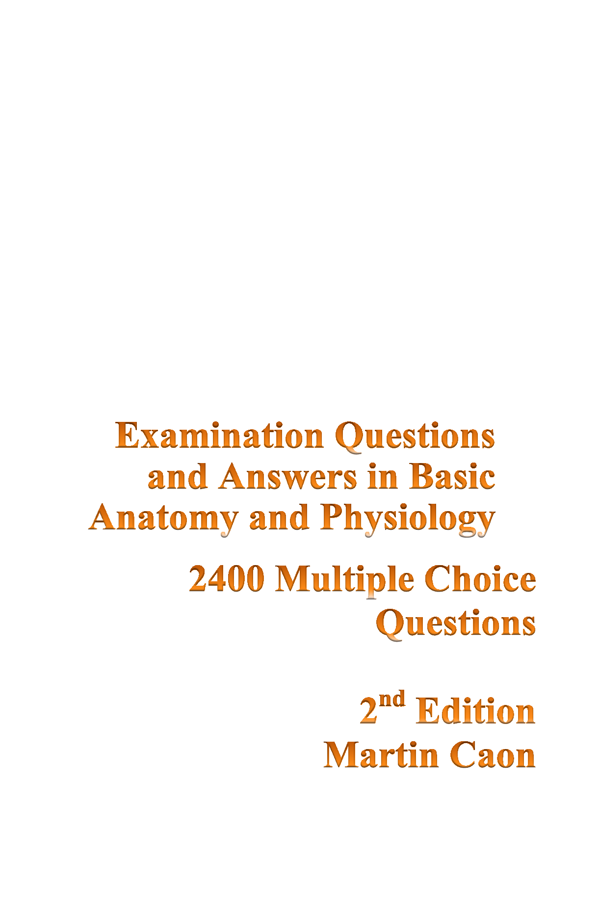 EXAMINATION QUESTIONS AND ANSWERS IN BASIC ANATOMY AND PHYSIOLOGY MARTIN CAON