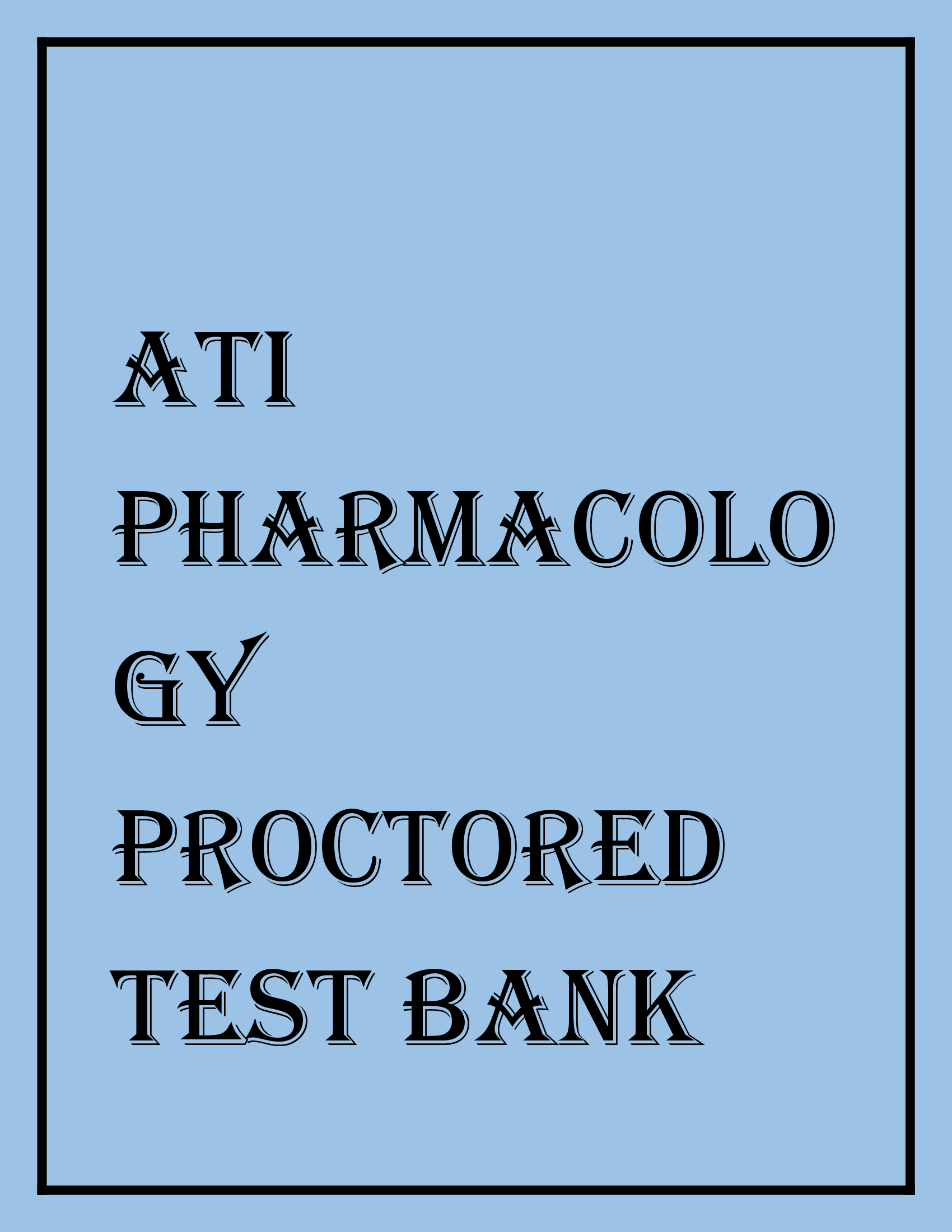 ATI Pharmacology Proctored Test Bank Latest With Verified Solutions 2024