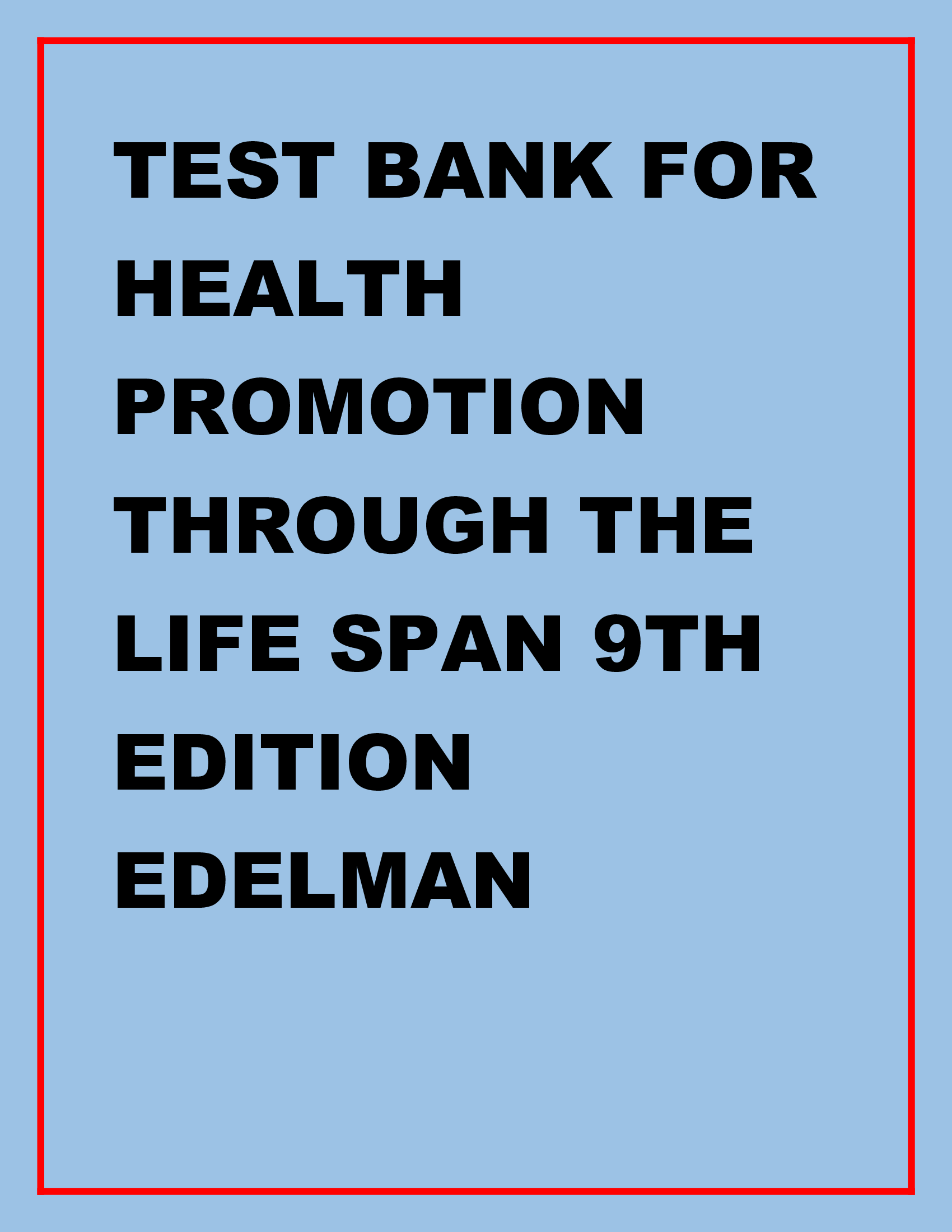 Test Bank for Health Promotion Throughout the Life Span 9th Edition by Edelman