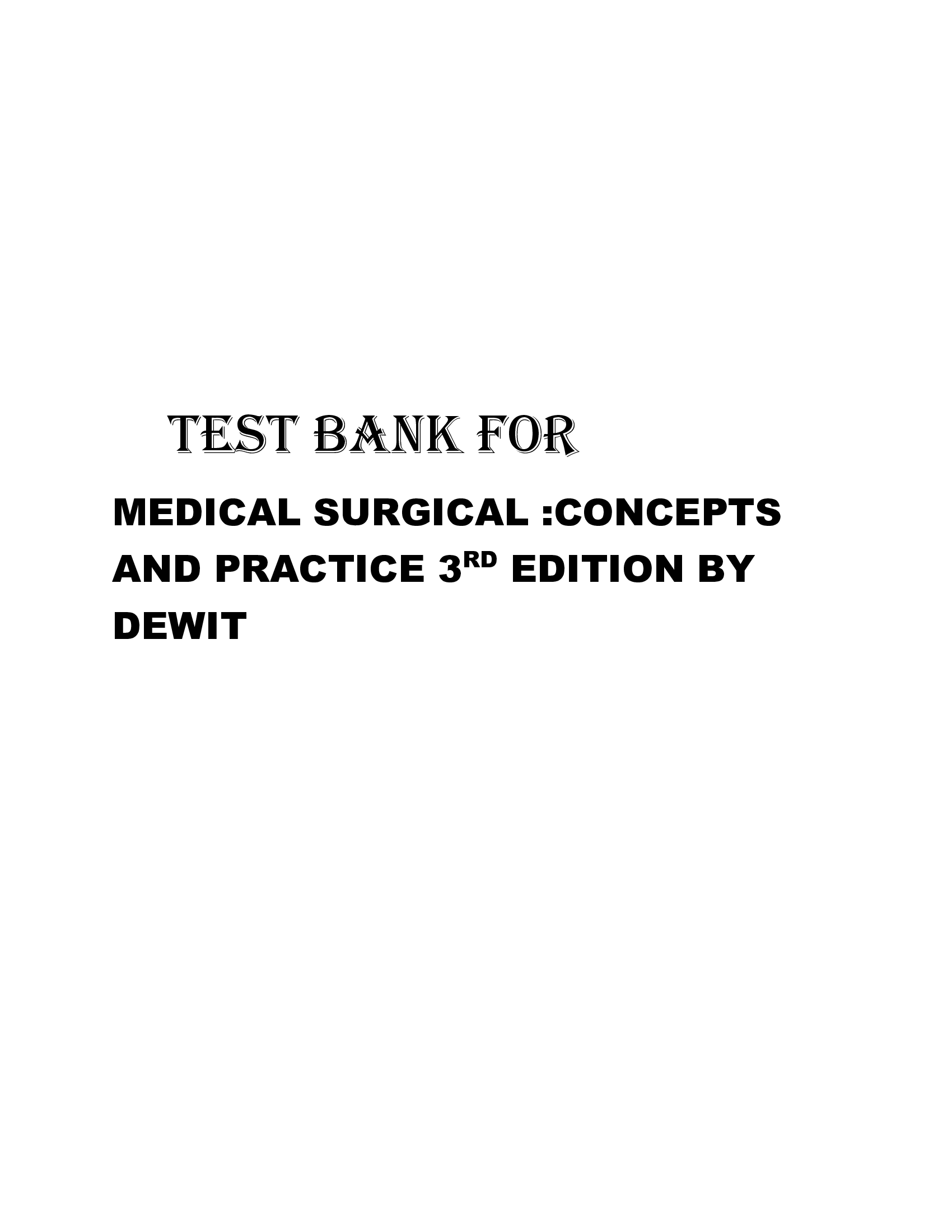 TEST BANK FOR MEDICAL SURGICAL :CONCEPTS AND PRACTICE 3RD EDITION BY DEWIT