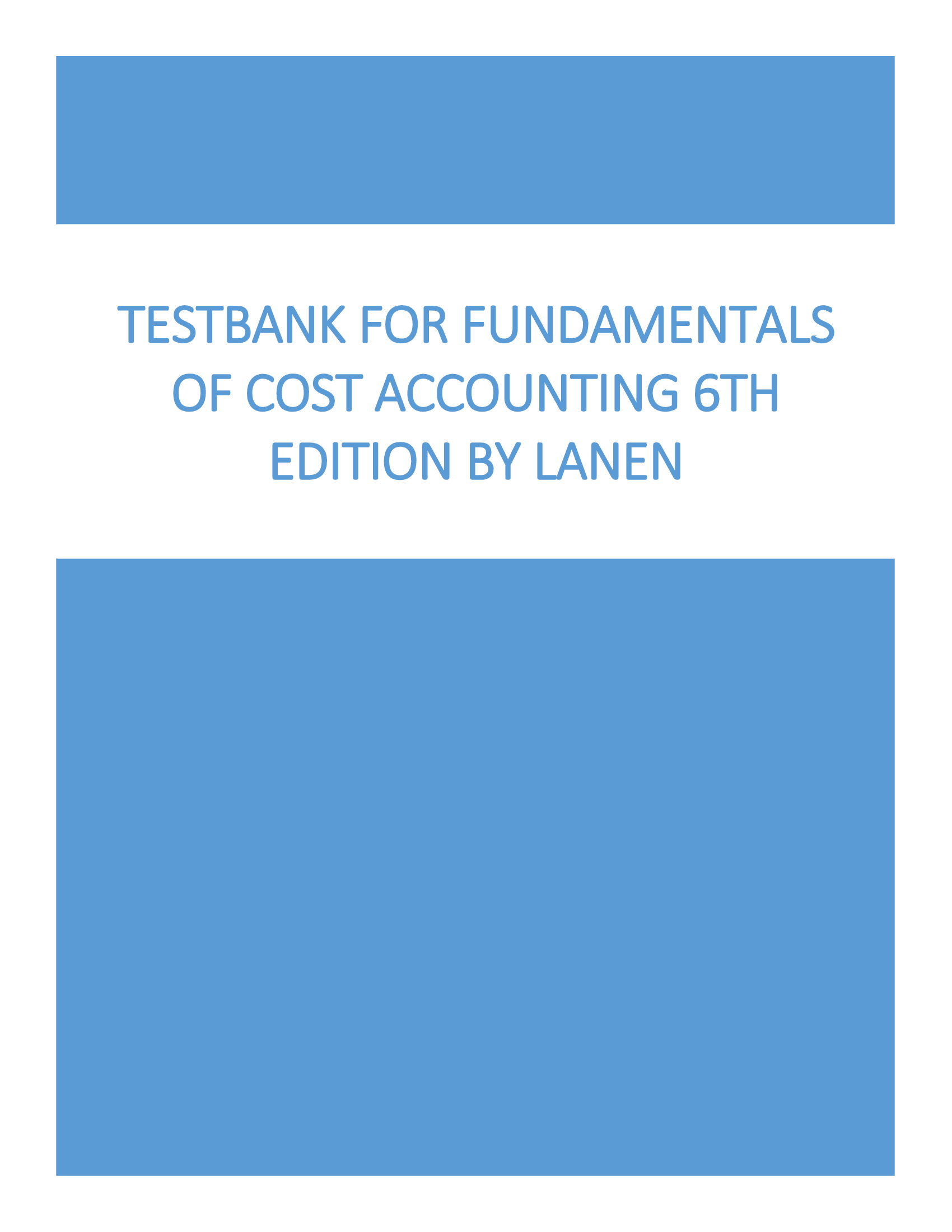 Testbank for Fundamentals of Cost Accounting 6th Edition By Lanen All Chapters