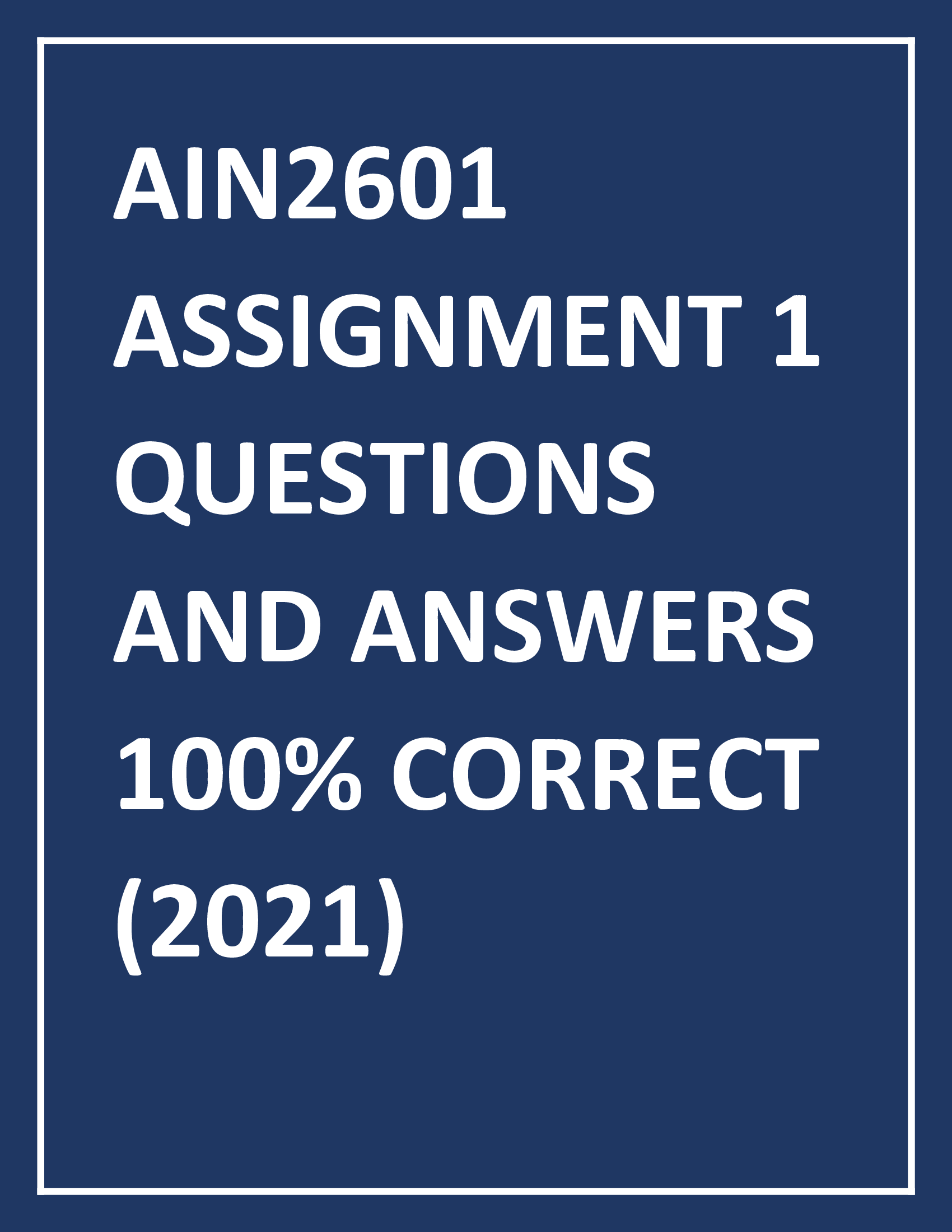AIN2601 ASSIGNMENT 1 QUESTIONS AND ANSWERS 100 percent CORRECT (2021)