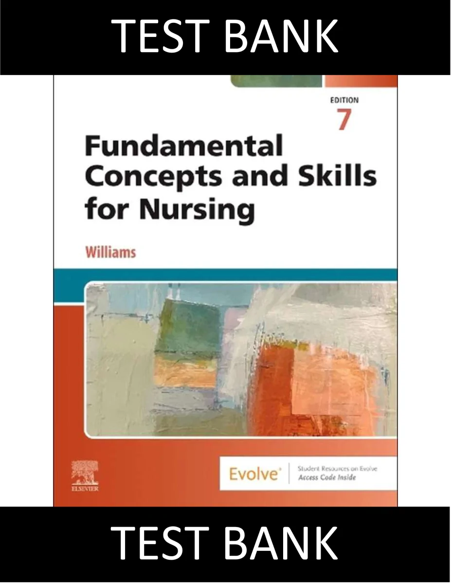 Latest Test Bank Fundamental Concepts and Skills for Nursing 7th Edition Patricia A. Williams 2025/2026