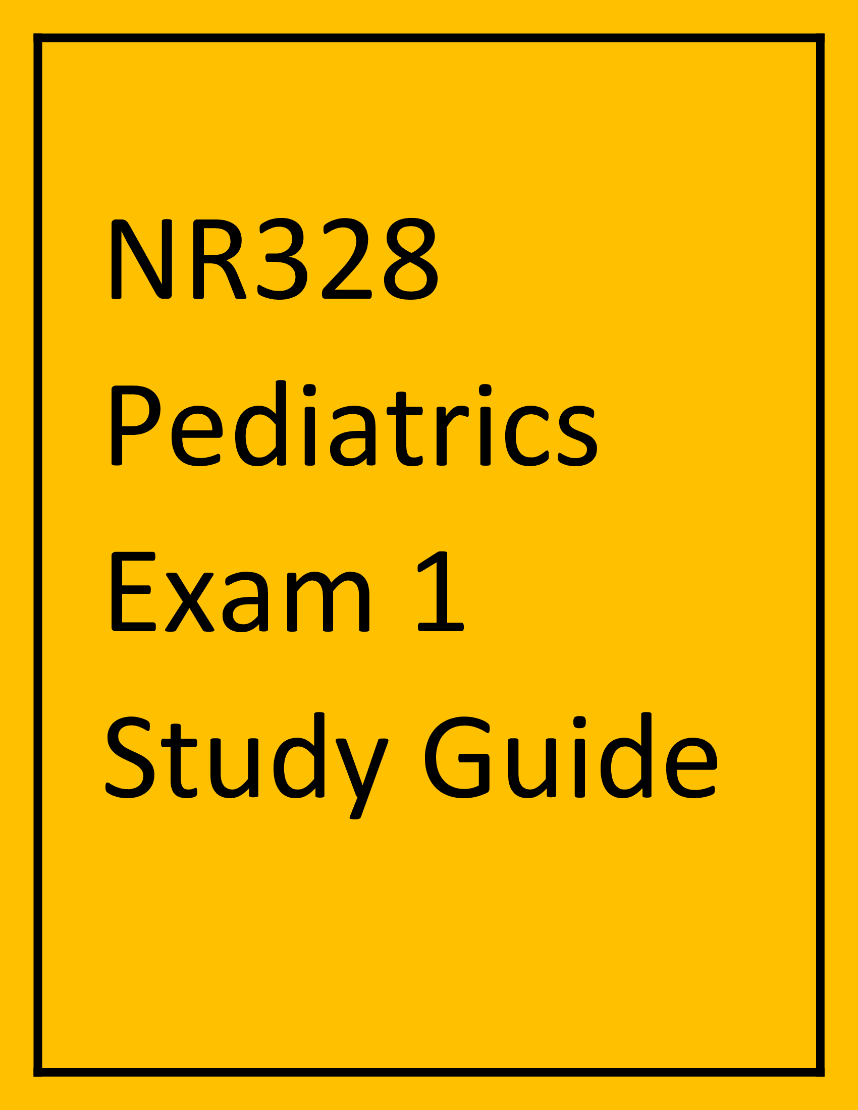 NR328 Pediatrics Exam 1 Study Guide