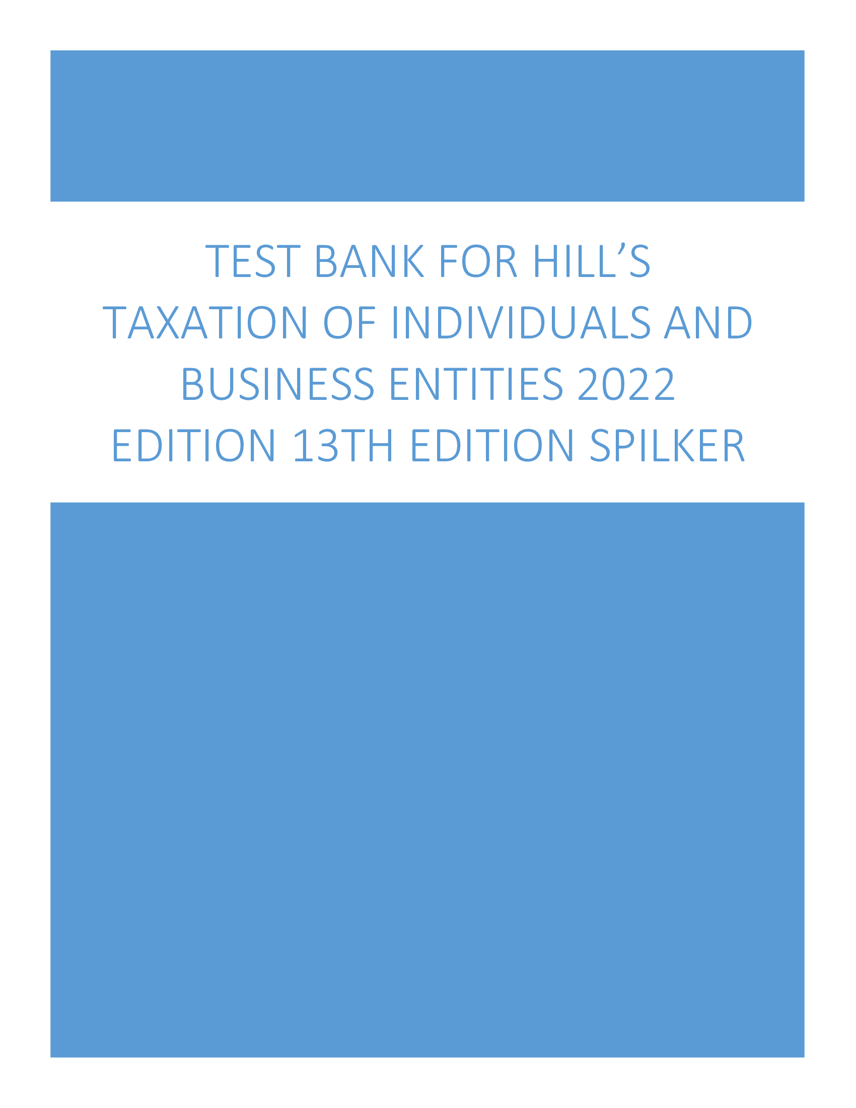 Test Bank for Hill’s Taxation of Individuals and Business Entities 2022 Edition 13th Edition Spilker