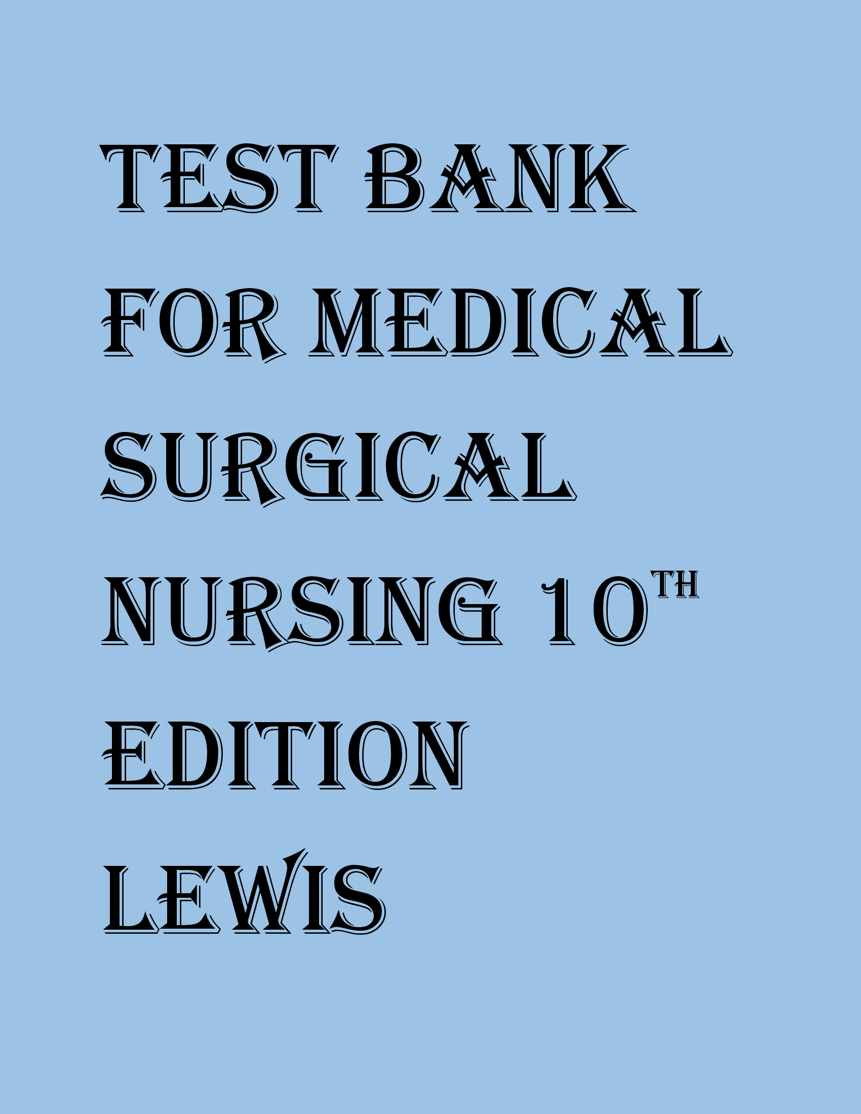 TEST BANK FOR Medical Surgical Nursing 10th EditioN Lewis