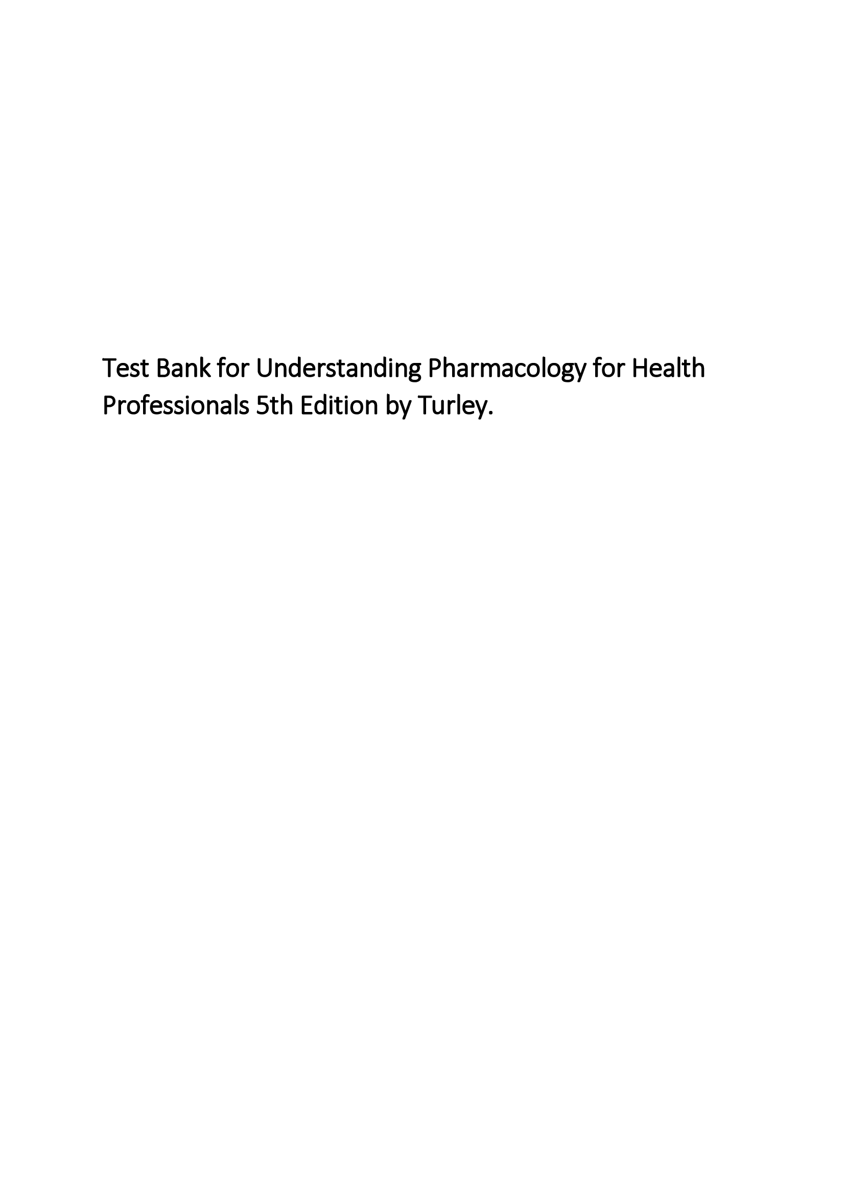 Test Bank for Understanding Pharmacology for Health Professionals 5th Edition by Turley.