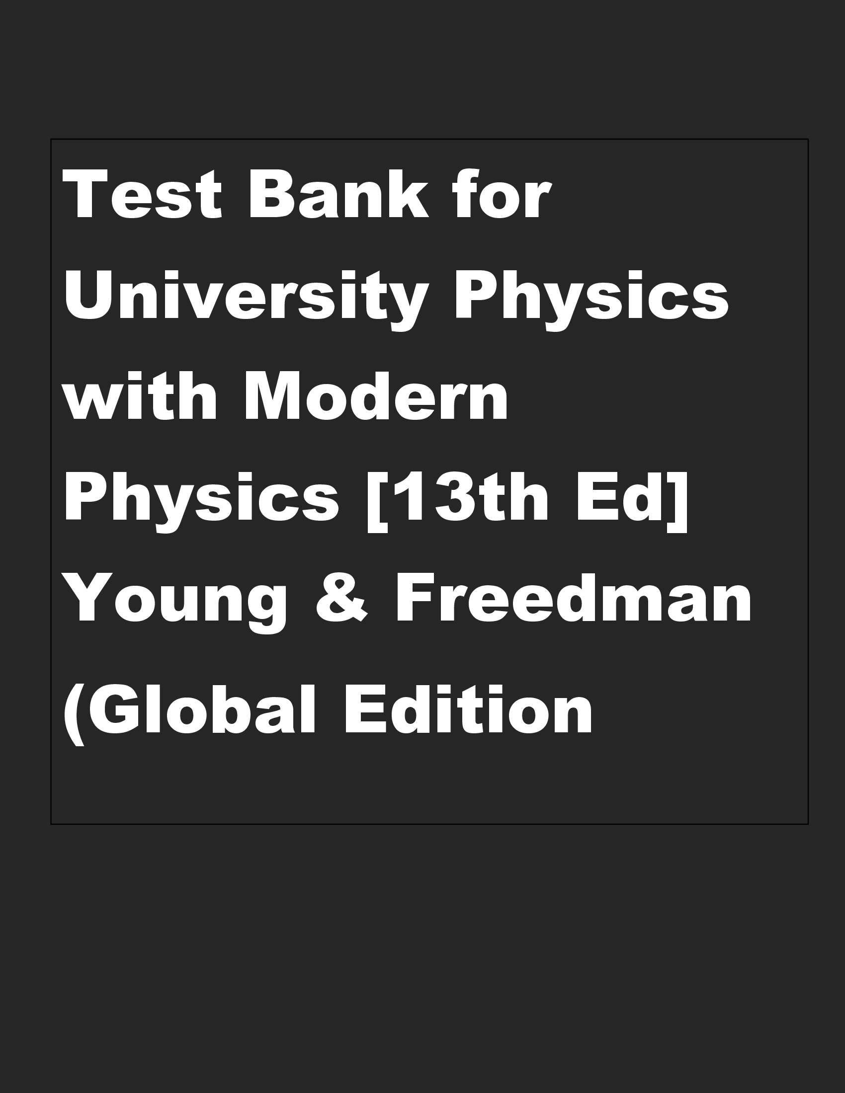 Test Bank for University Physics with Modern Physics [13th Edition] Young & Freedman (Global Edition Solution manual)
