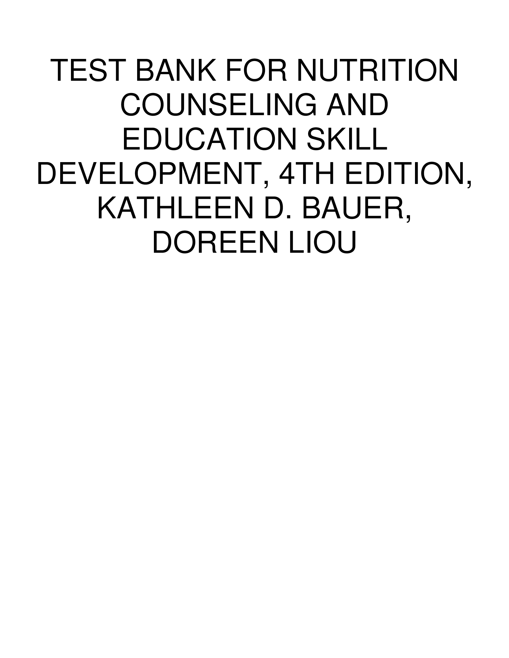 TEST BANK FOR NUTRITION COUNSELING AND EDUCATION SKILL DEVELOPMENT, 4TH EDITION, KATHLEEN D. BAUER, DOREEN LIOU