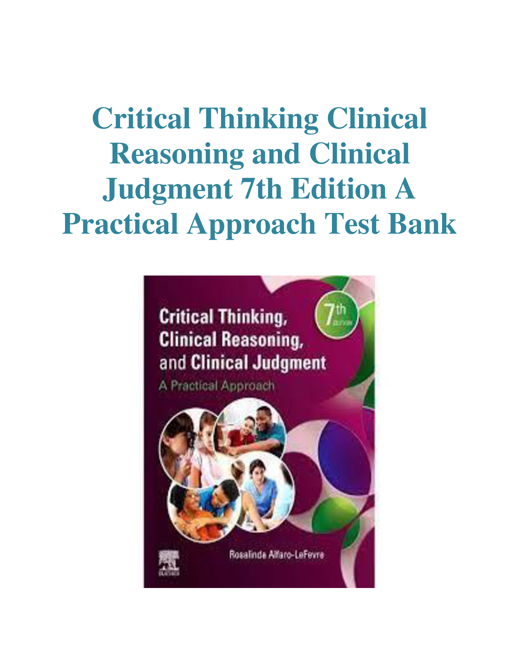 Critical Thinking, Clinical Reasoning, and Clinical Judgment, 7th Edition. by Rosalinda Test Bank